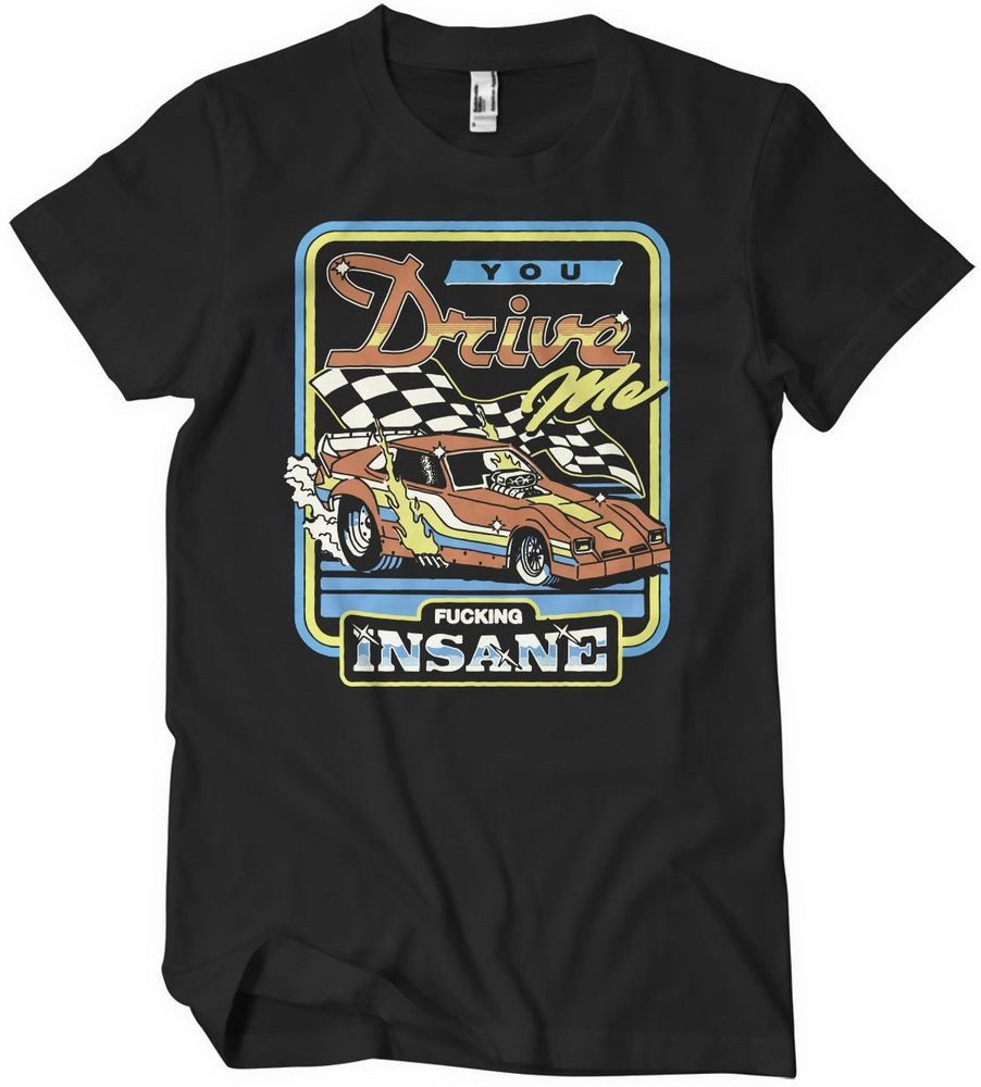 Steven Rhodes T-Shirt You Drive Me Fucking Insane T-Shirt