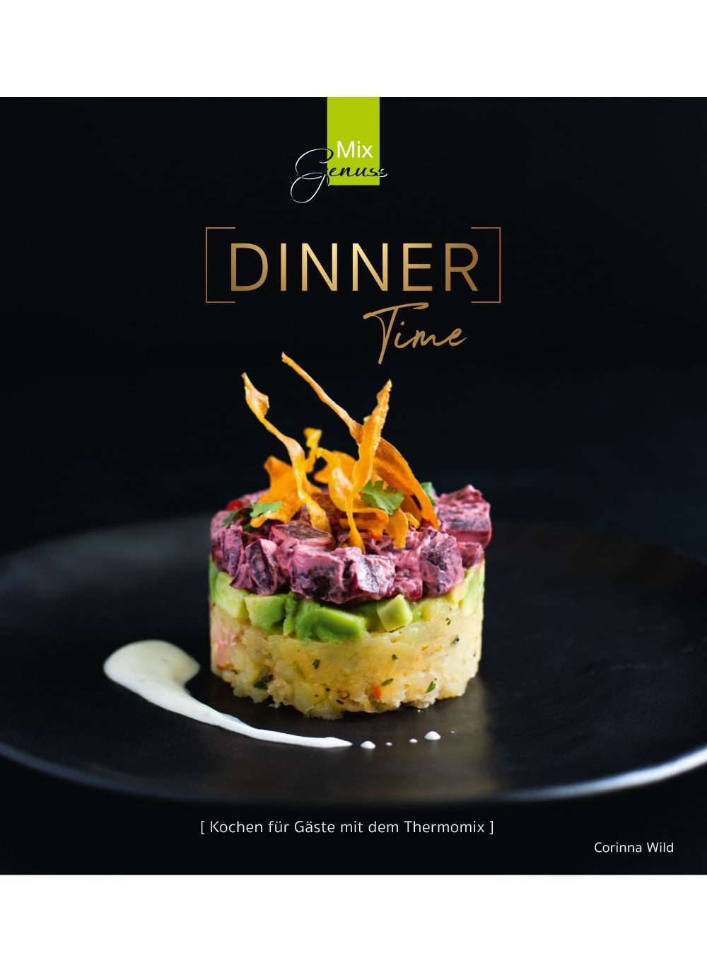 Dinner Time Kochen für Gäste mit dem Thermomix / Corinna Wild, Kochen für Gäste mit dem Thermomix