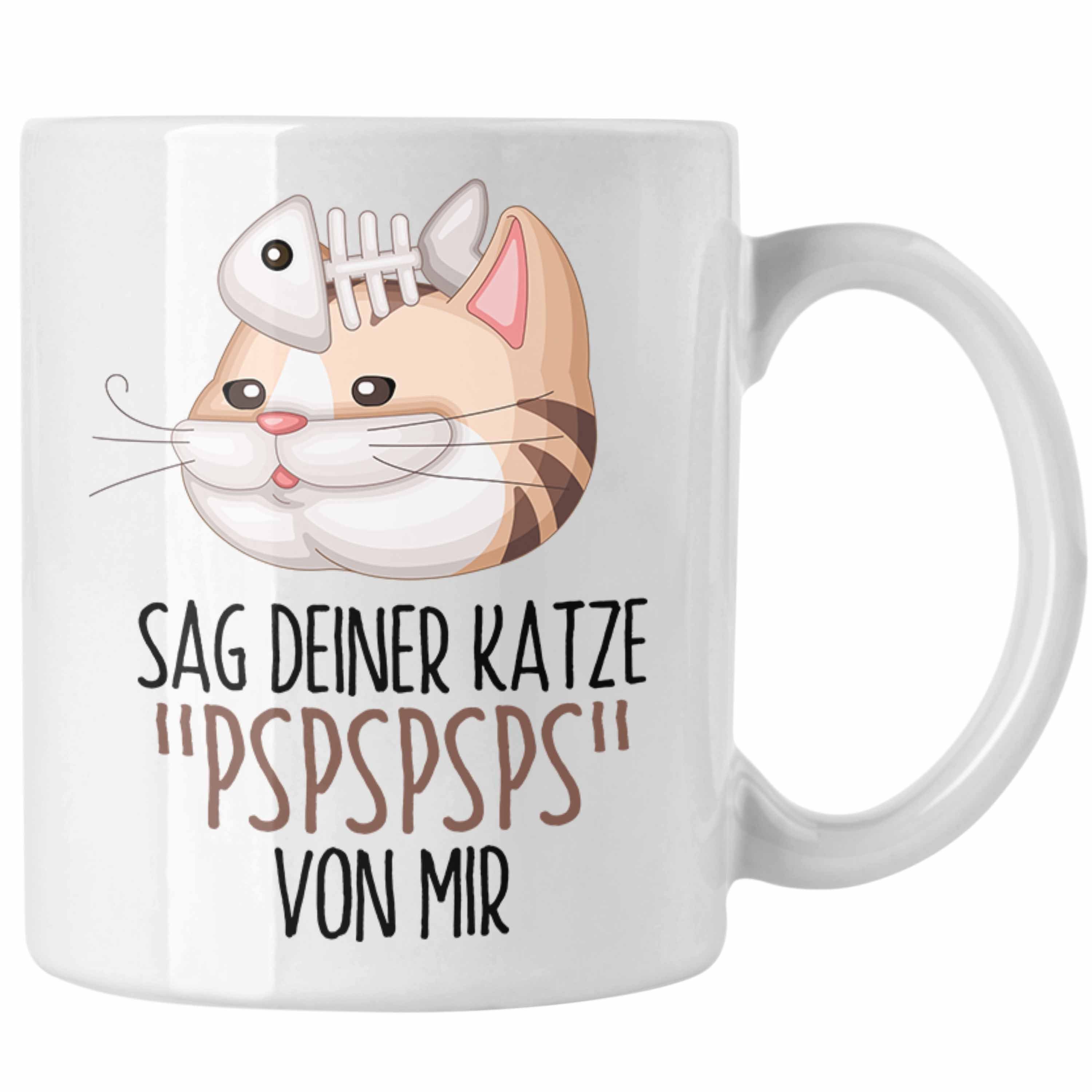 Trendation Tasse Sag Deiner Katze Pspspsps Von Mir Tasse Geschenkidee für Katzen-Besitz Weiss