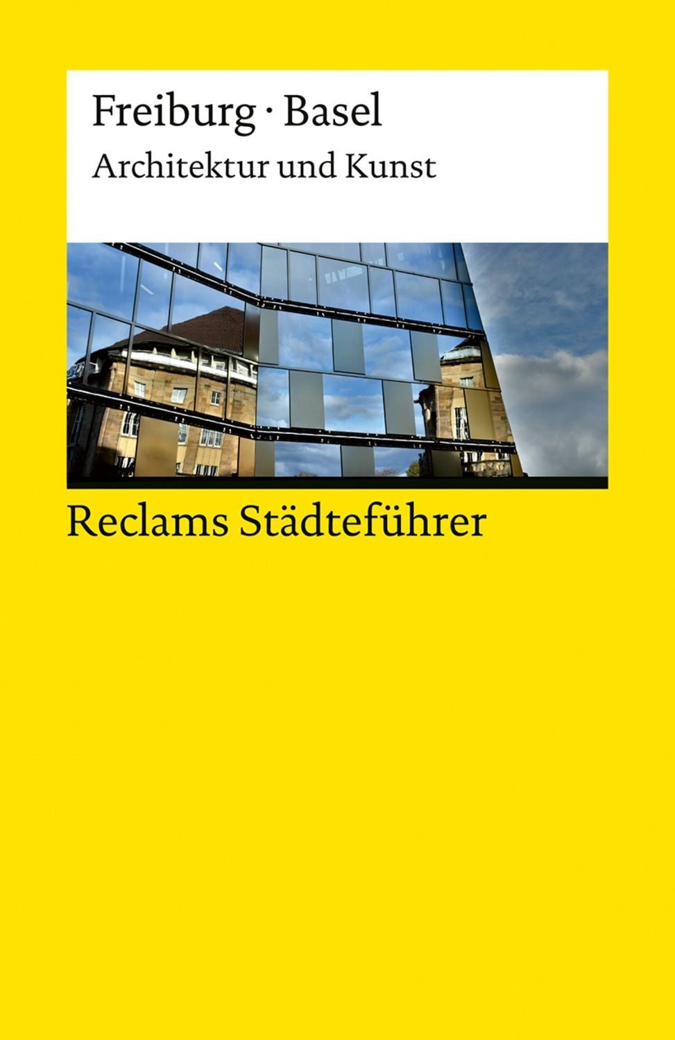 Reclams Städteführer Freiburg · Basel. Architektur und Kunst / Peter Kalchthaler