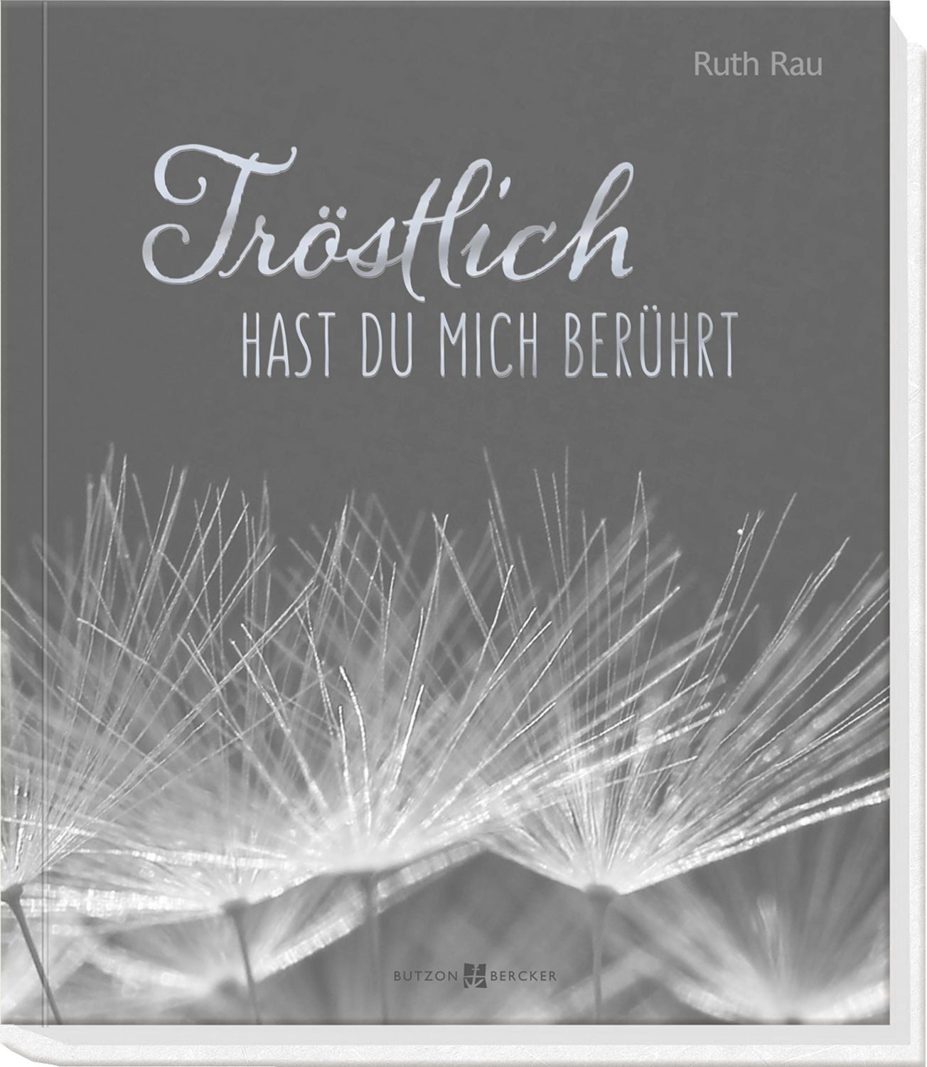 Tröstlich hast du mich berührt / Ruth Rau