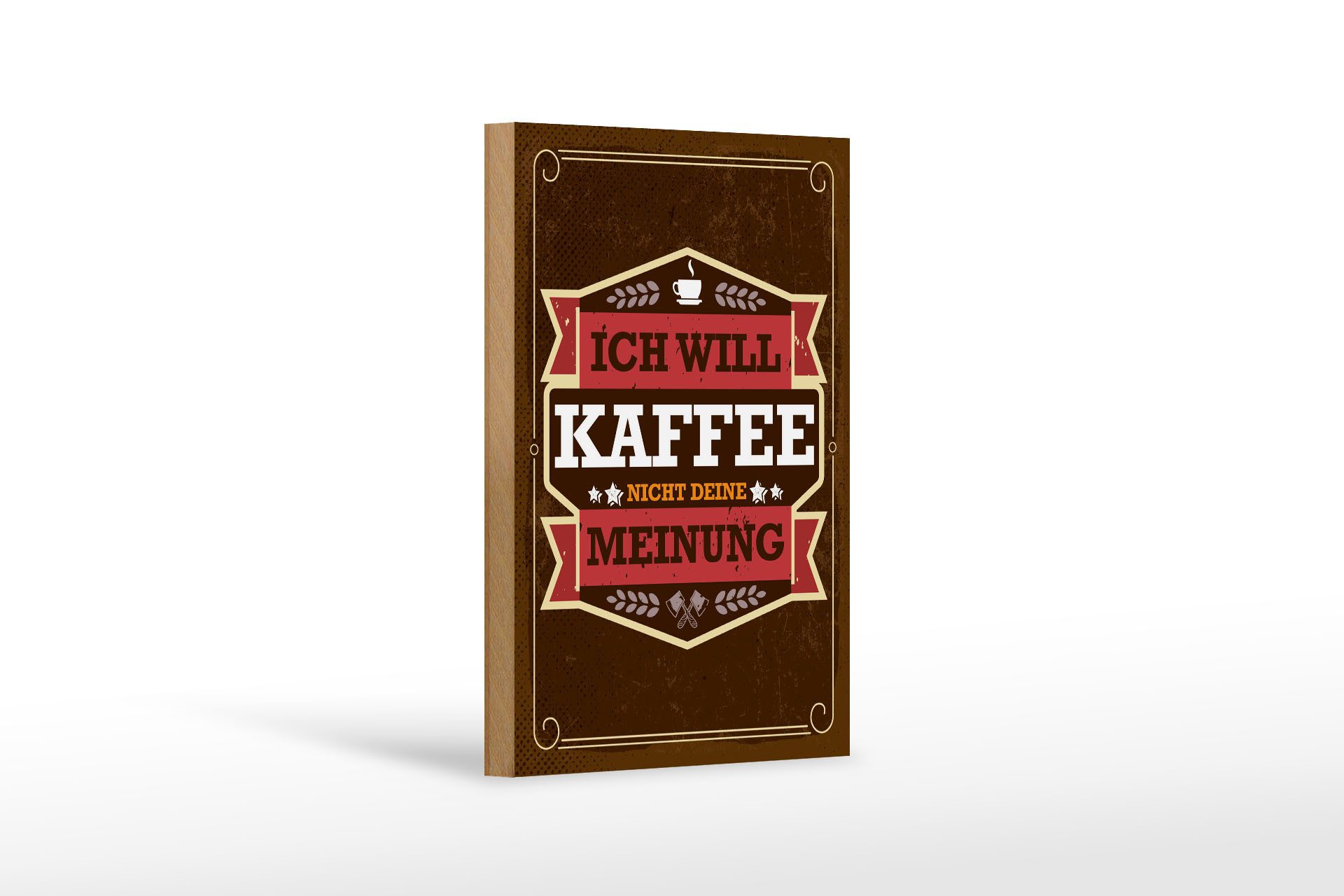 Holzbild Spruch 12x18 cm Ich will Kaffee nicht deine Meinung