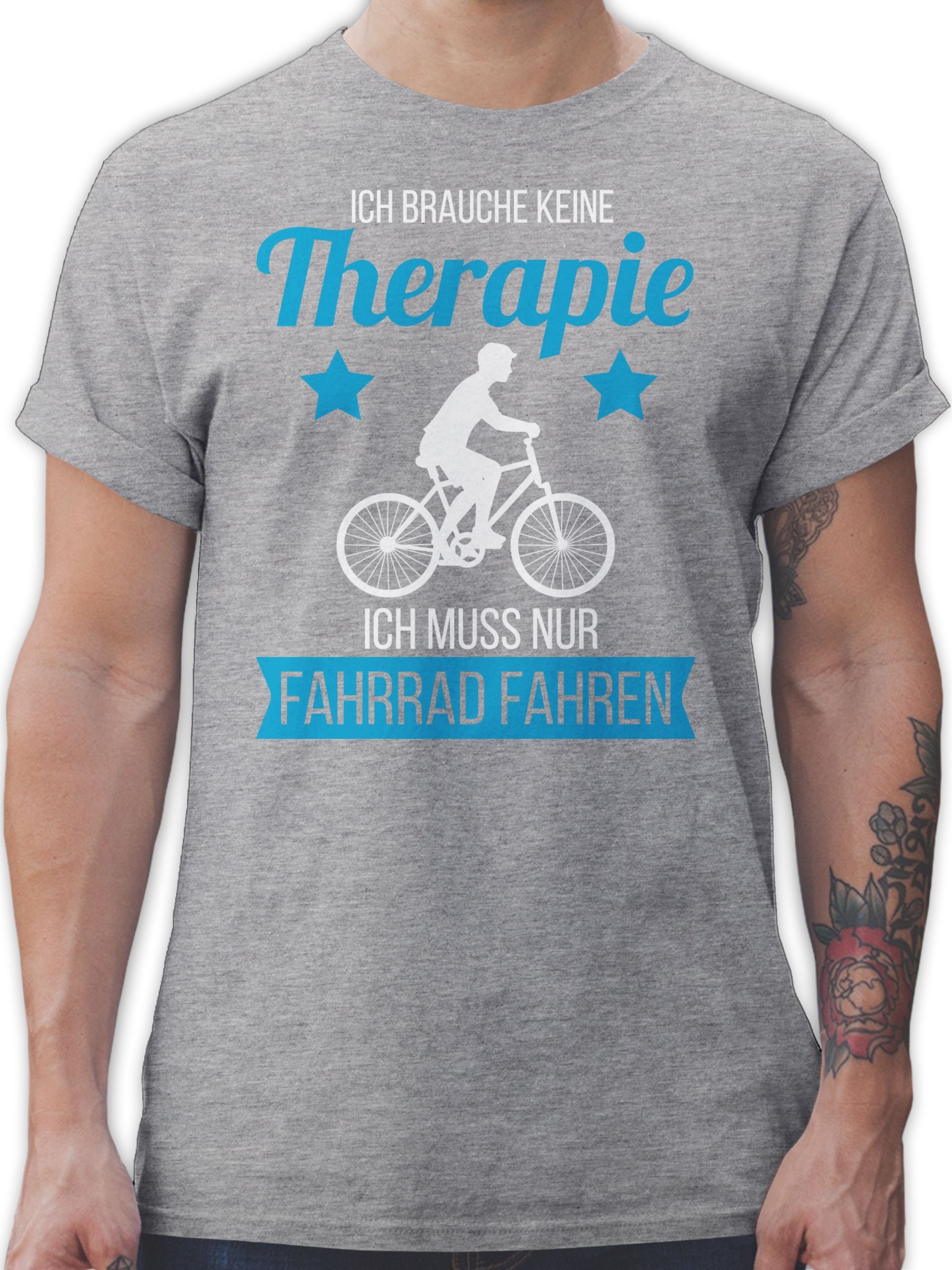 Shirtracer TShirt »Ich brauche keine Therapie ich muss nur Fahrrad fahren weiß Radsport