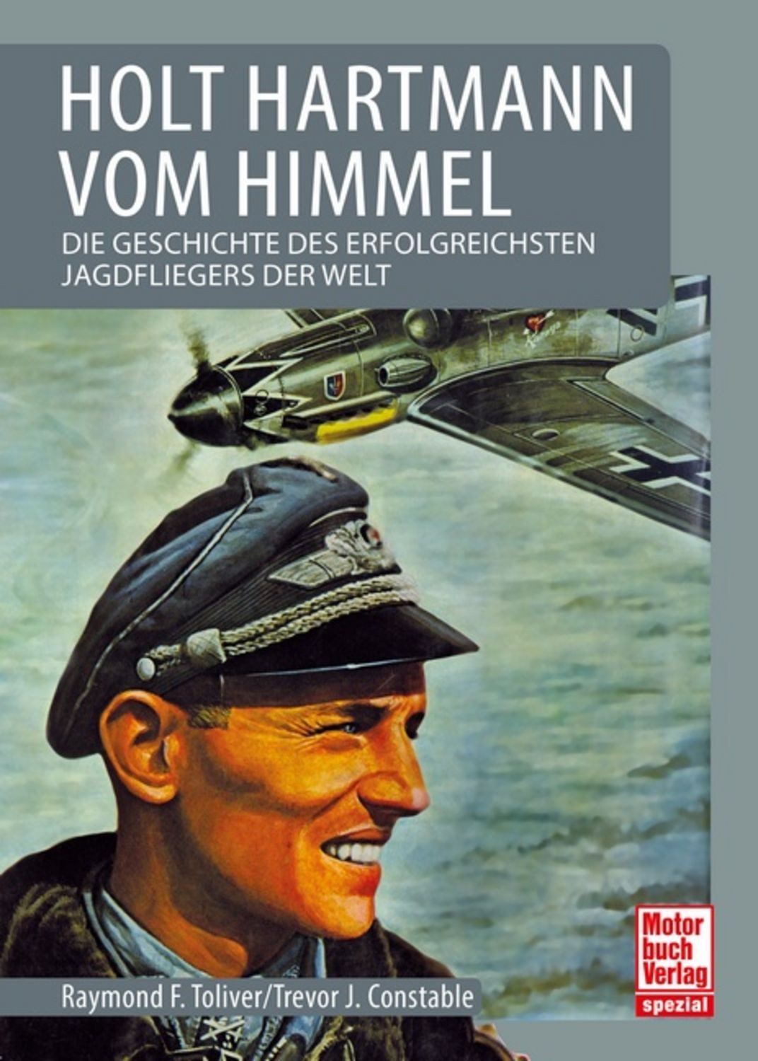 Holt Hartmann vom Himmel / Raymond F. Toliver, Trevor J. Constable