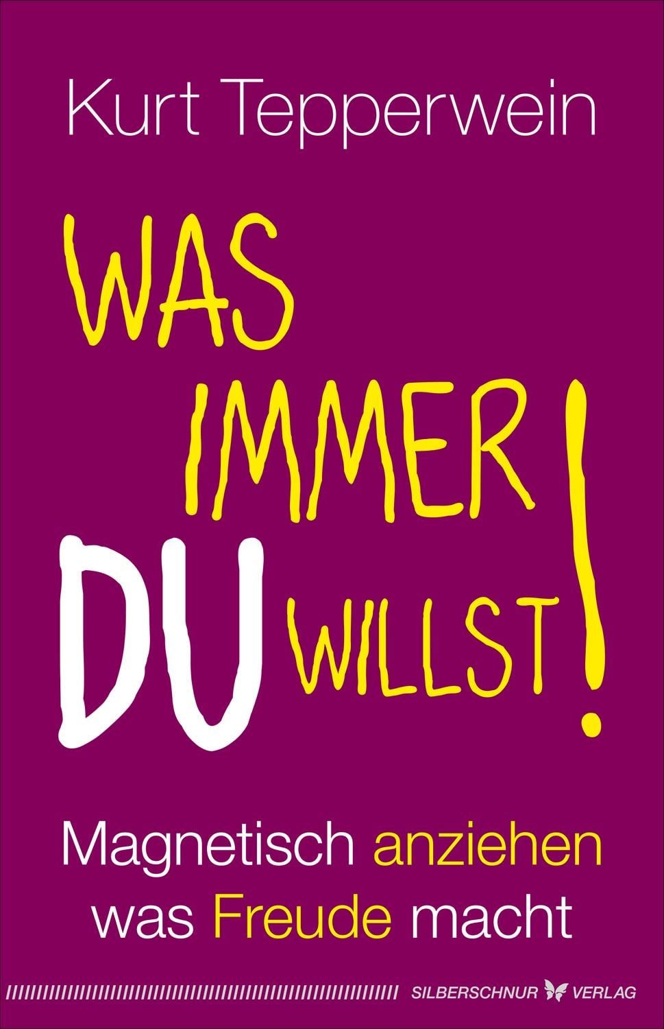 Sachbuch Was immer du willst! Magnetisch anziehen, was Freude macht Kurt Tepperwein