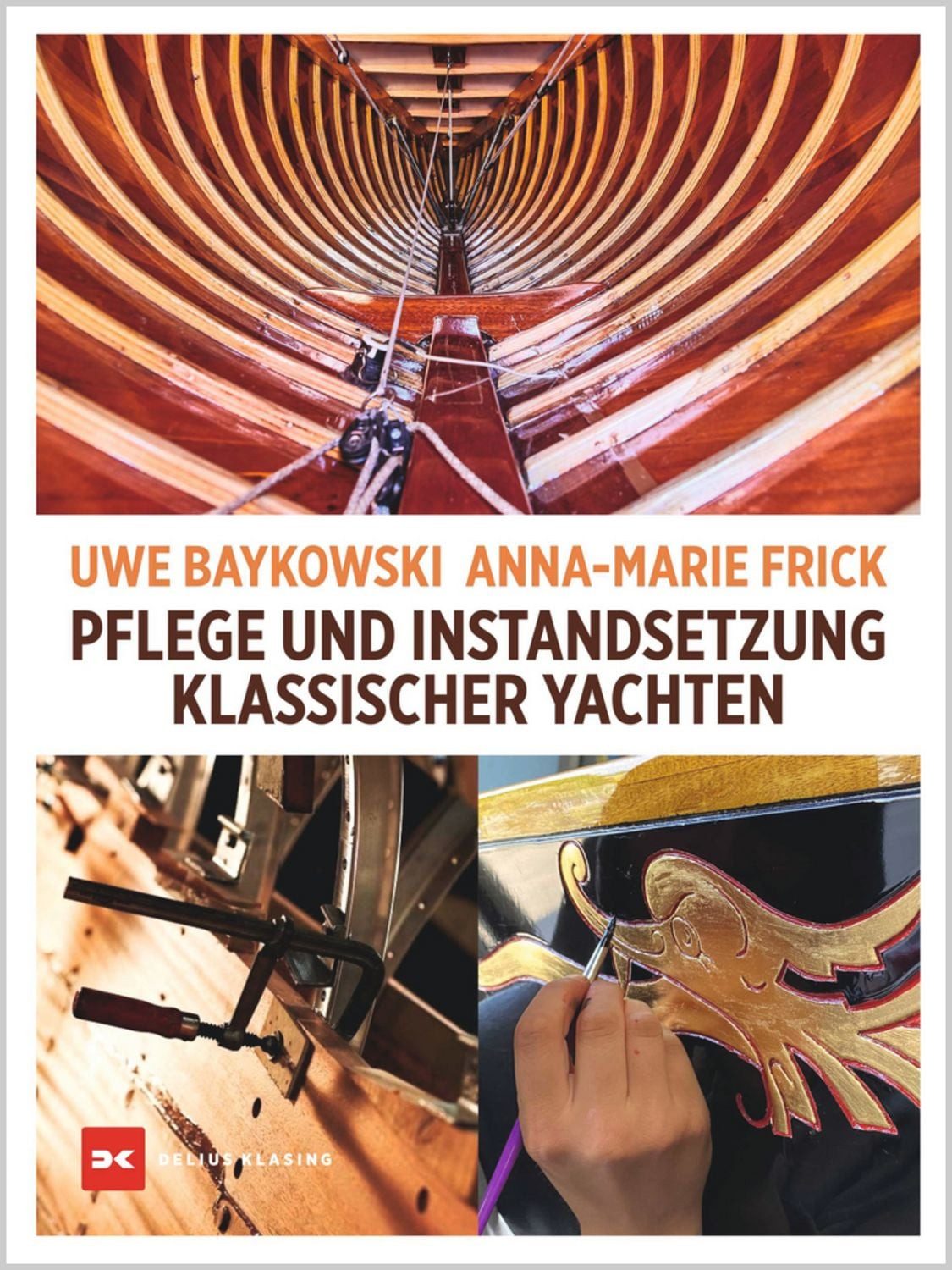 Pflege und Instandsetzung klassischer Yachten / Uwe Baykowski, Anna-Marie Frick
