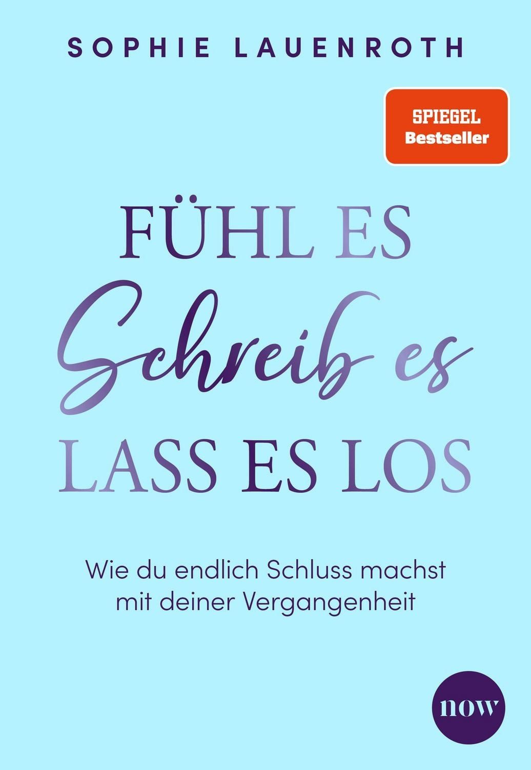 Fühl es, schreib es, lass es los / Sophie Lauenroth