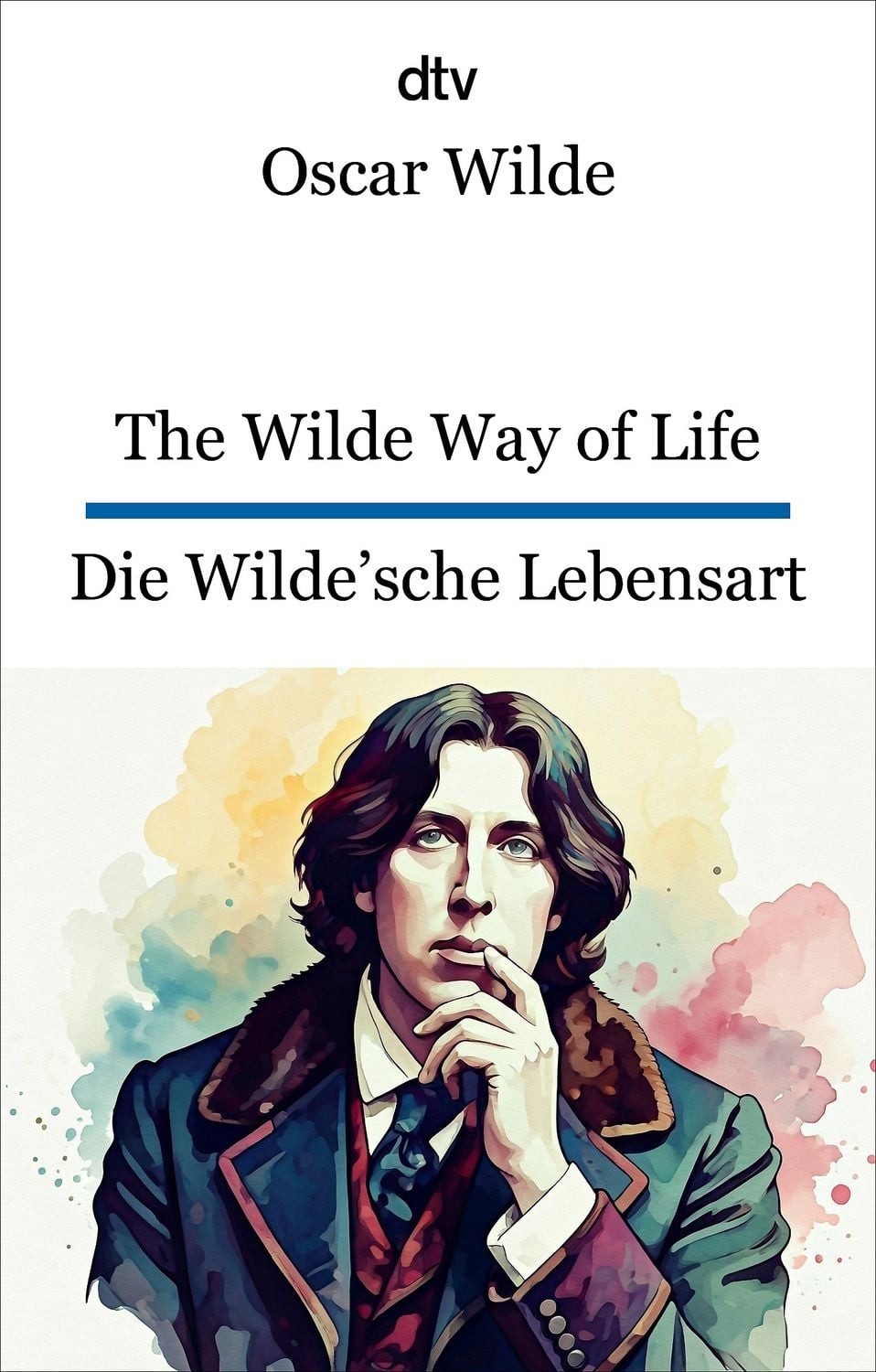 The Wilde Way of Life. Die Wilde'sche Lebensart / Oscar Wilde