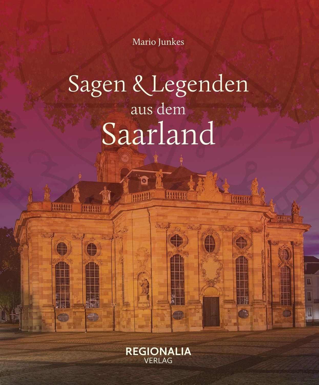 Sagen und Legenden aus dem Saarland / Mario Junkes
