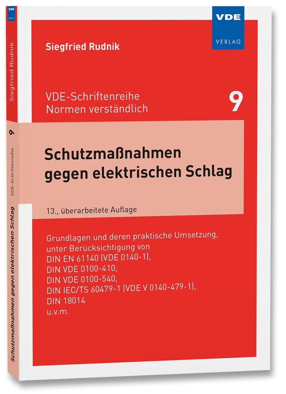 Schutzmaßnahmen gegen elektrischen Schlag / Siegfried Rudnik, Grundlagen und deren praktische Umsetzung, unter Berücksichtigung von DIN EN 61140 (VDE 0140-1), DIN VDE 0100-410, DIN VDE 0100-540, DIN IEC/TS 60479-1 (VDE V 0140-479-1), DIN 18014 u.v.m.