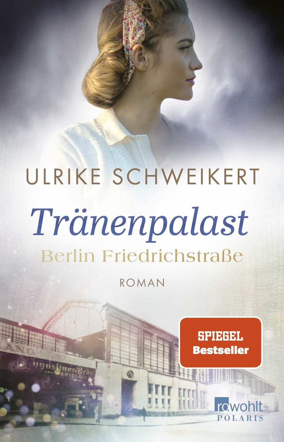 Berlin Friedrichstraße: Tränenpalast / Ulrike Schweikert, Eine historische Familiensaga