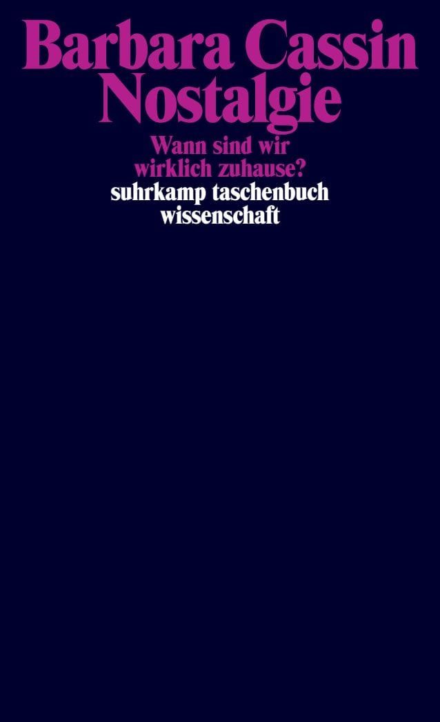 Nostalgie / Barbara Cassin, Wann sind wir wirklich zuhause?