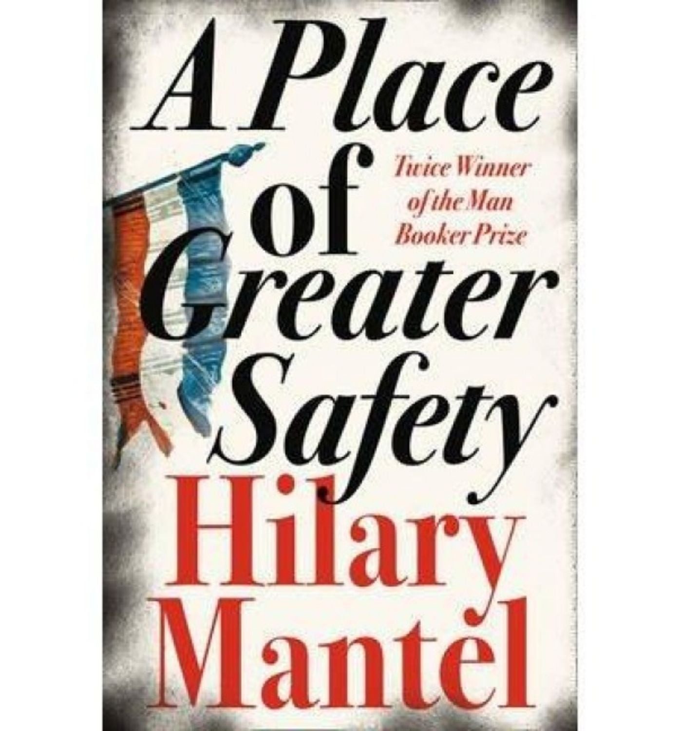 A Place of Greater Safety / Hilary Mantel