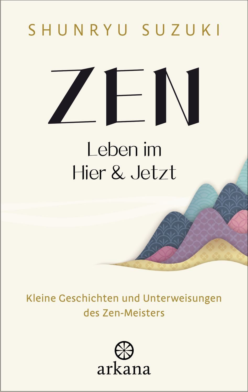 Zen – Leben im Hier & Jetzt / Shunryu Suzuki