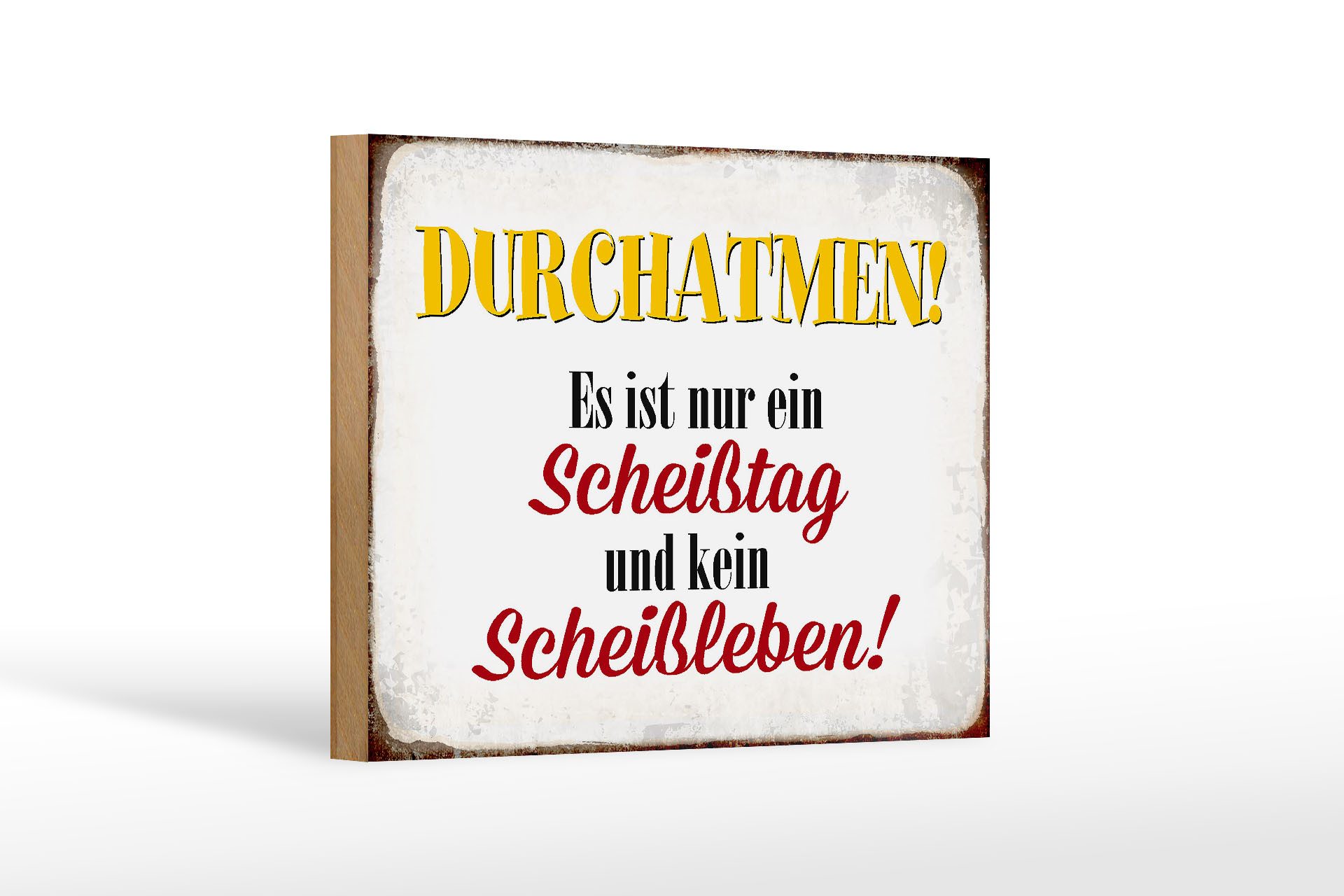 Holzbild Spruch 18x12 cm nur Scheißtag kein Scheißleben