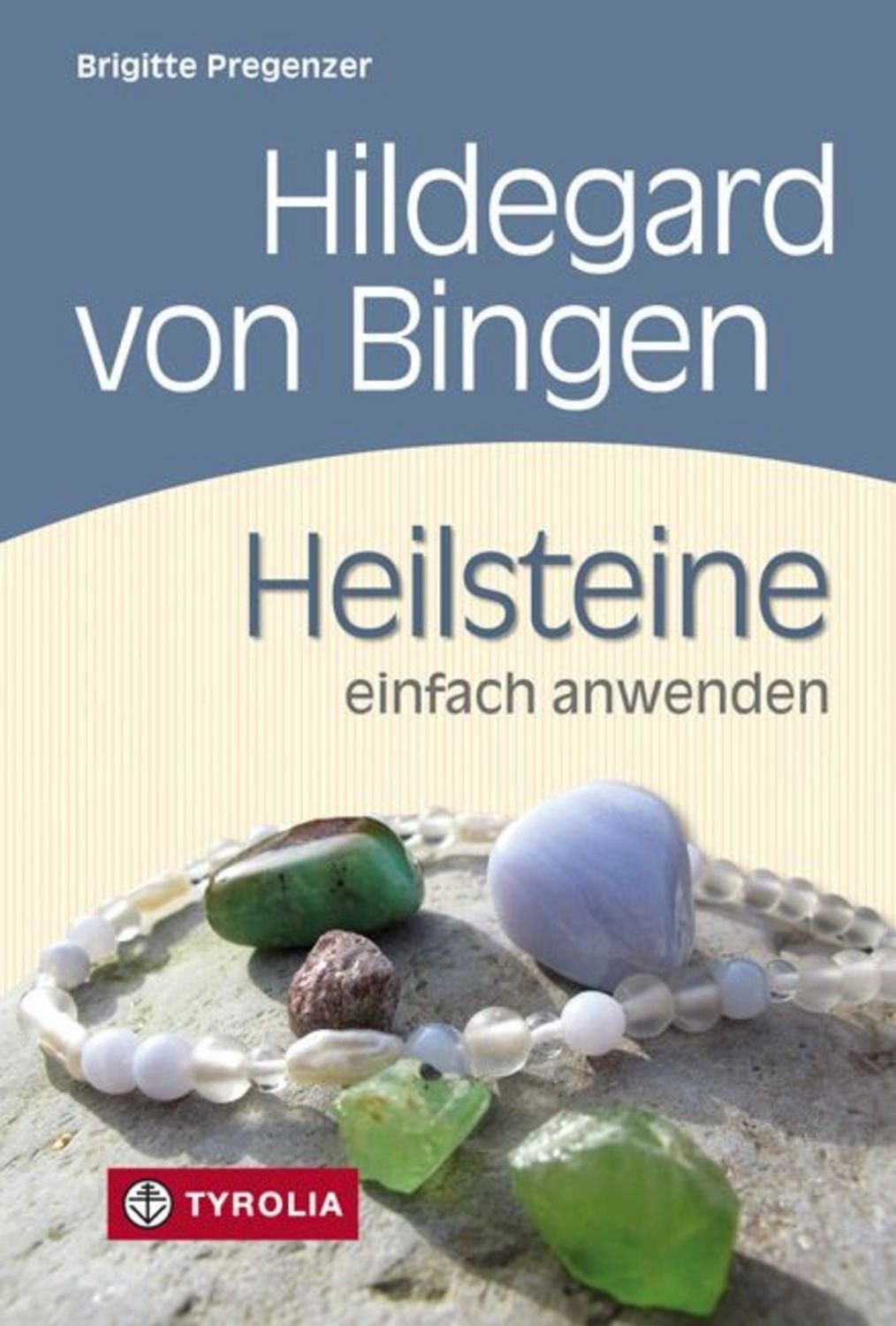 Hildegard von Bingen. Heilsteine einfach anwenden / Brigitte Pregenzer