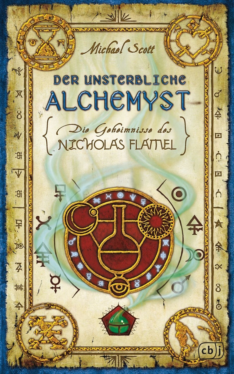 Der unsterbliche Alchemyst / Michael Scott, Die Geheimnisse des Nicholas Flamel - Der fulminante Auftakt der packenden Weltbestseller-Abenteuerfantasy-Reihe ab 12 Jahren