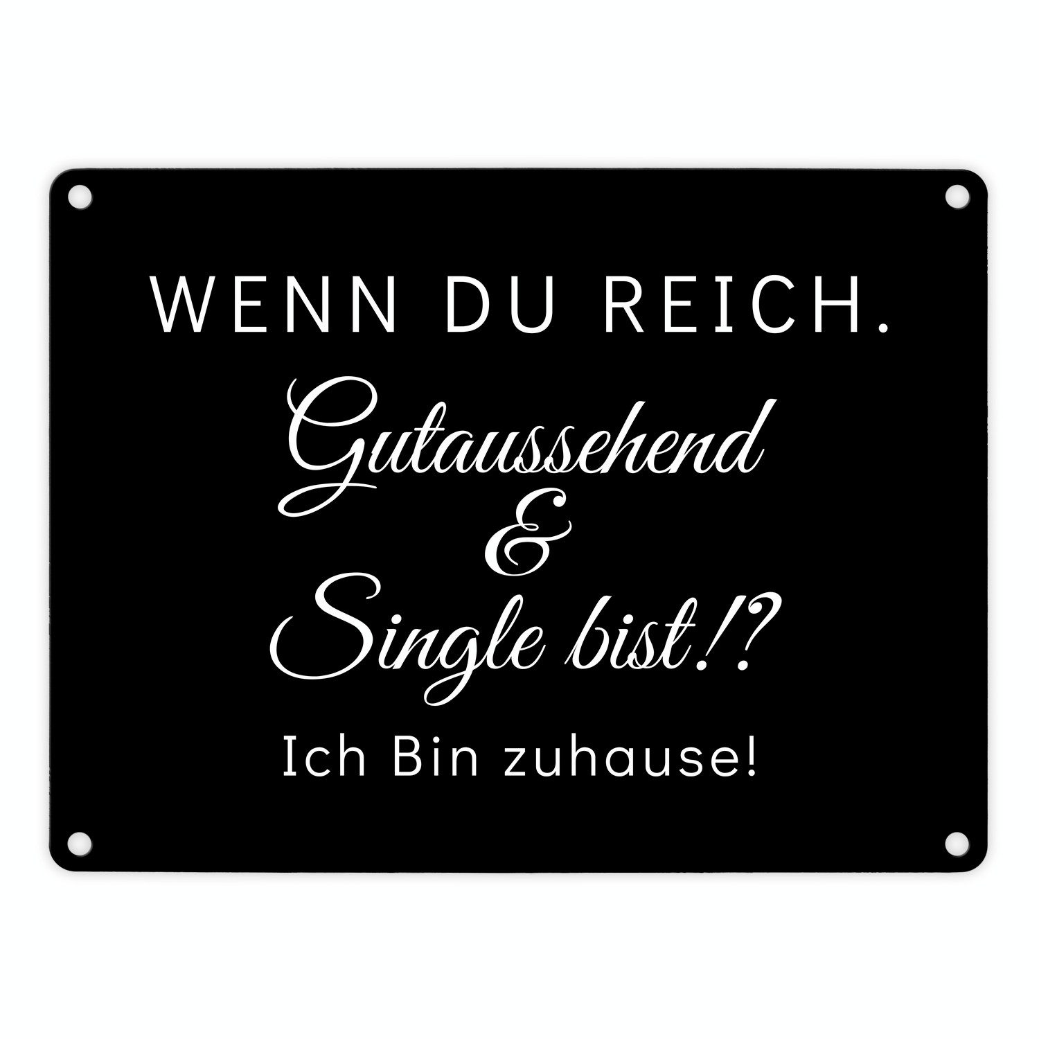 Metallschild Wenn du reich gutaussehend und Single bist Metallschild in 15x20 cm