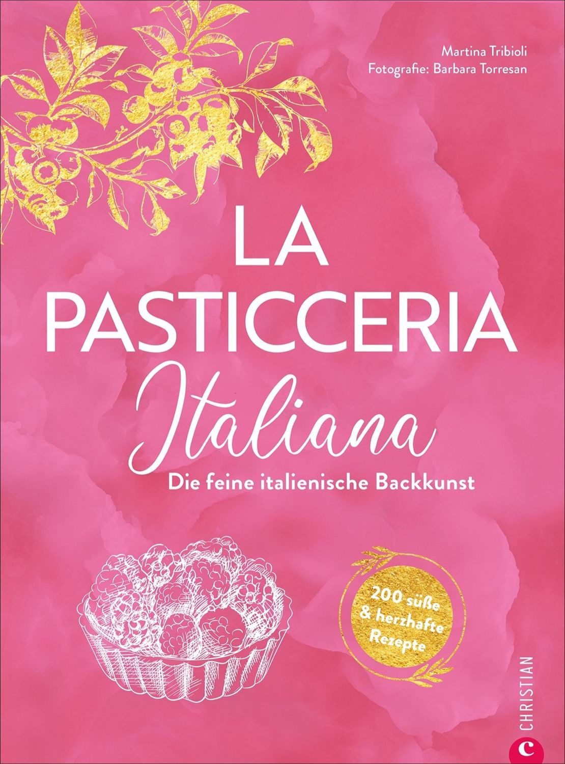 La Pasticceria Italiana / Martina Tribioli, Die feine italienische Backkunst: 200 süße und herzhafte Rezepte