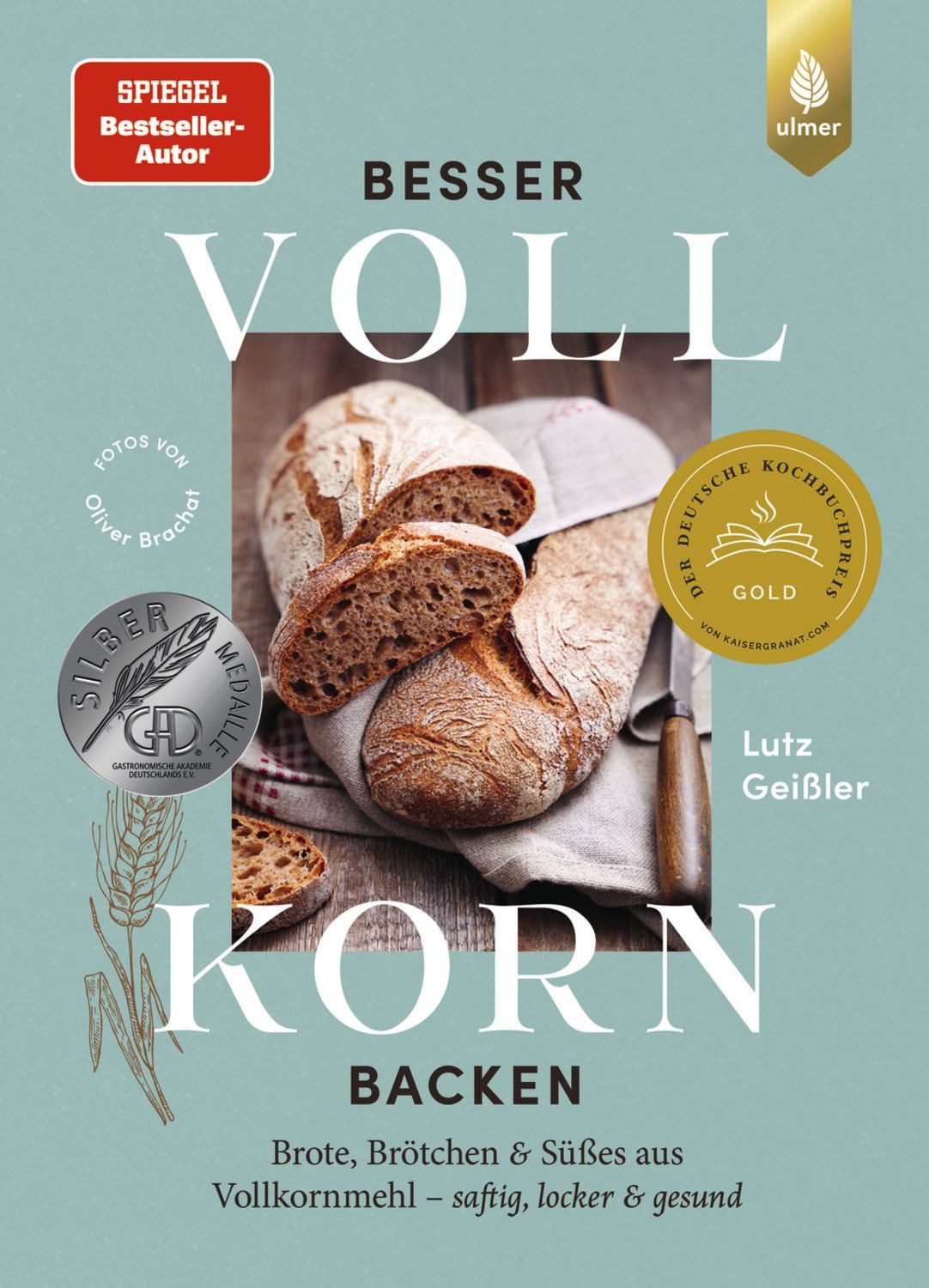Besser Vollkorn backen / Lutz Geissler, Brote, Brötchen und Süßes aus Vollkornmehl – saftig, locker und gesund. 50 Rezepte mit langer Reifezeit und wenig Arbeitszeit
