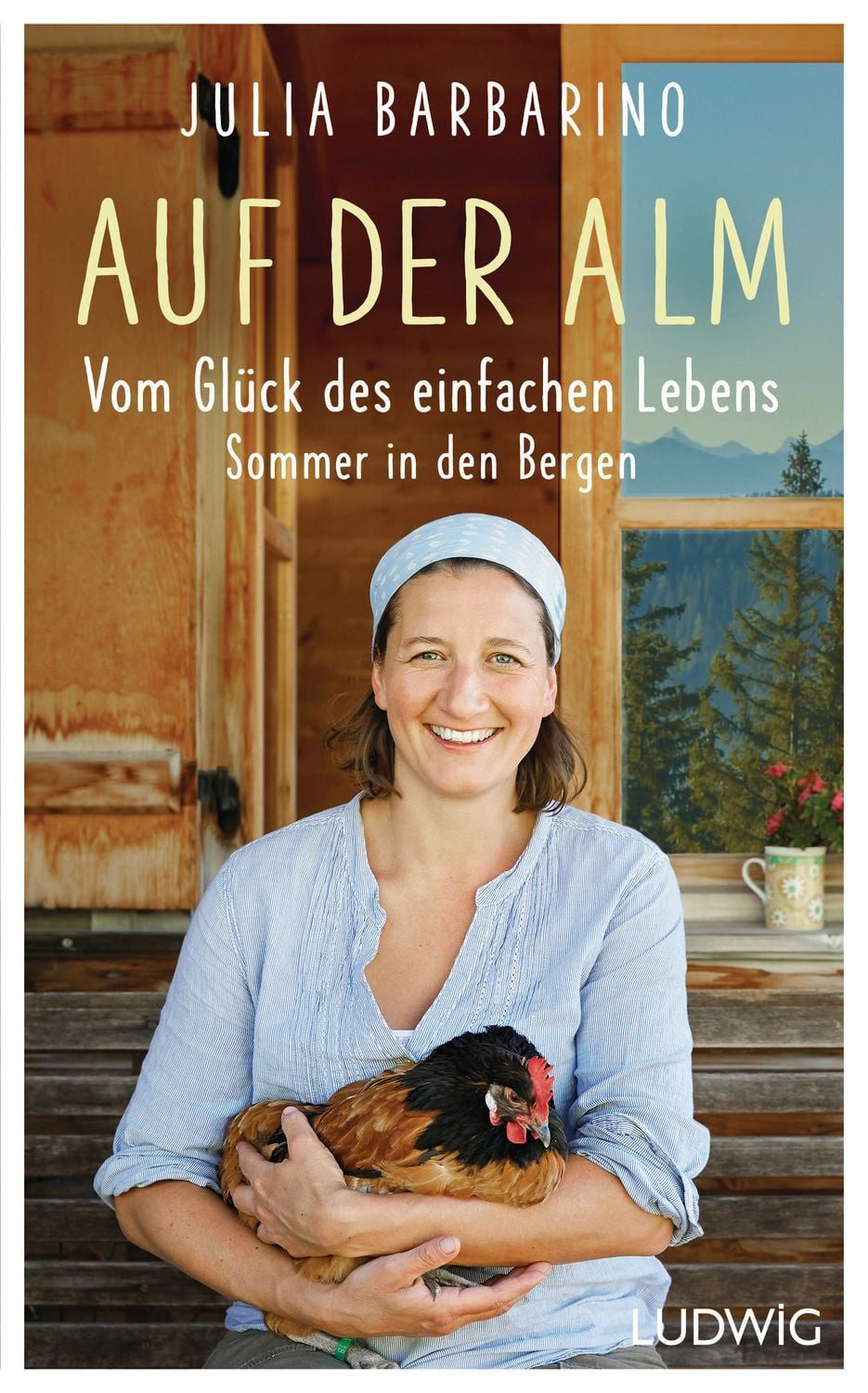 Auf der Alm – Vom Glück des einfachen Lebens / Julia Barbarino