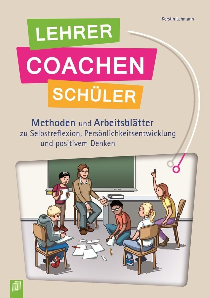 Lehrer coachen Schüler / Kerstin Lehmann, Methoden und Arbeitsblätter zu Selbstreflexion, Persönlichkeitsentwicklung und positivem Denken