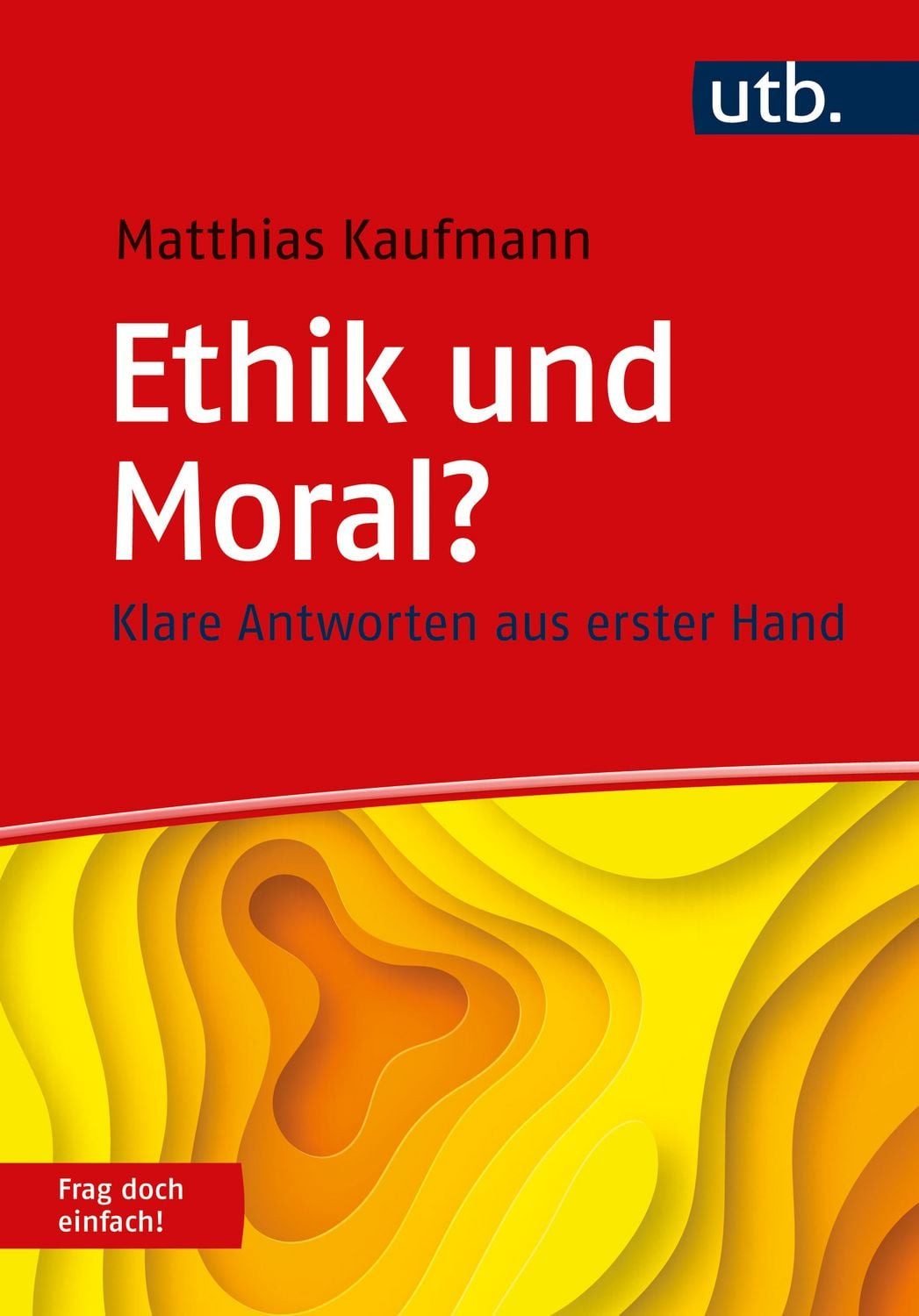 Ethik und Moral? Frag doch einfach! / Matthias Kaufmann, Klare Antworten aus erster Hand
