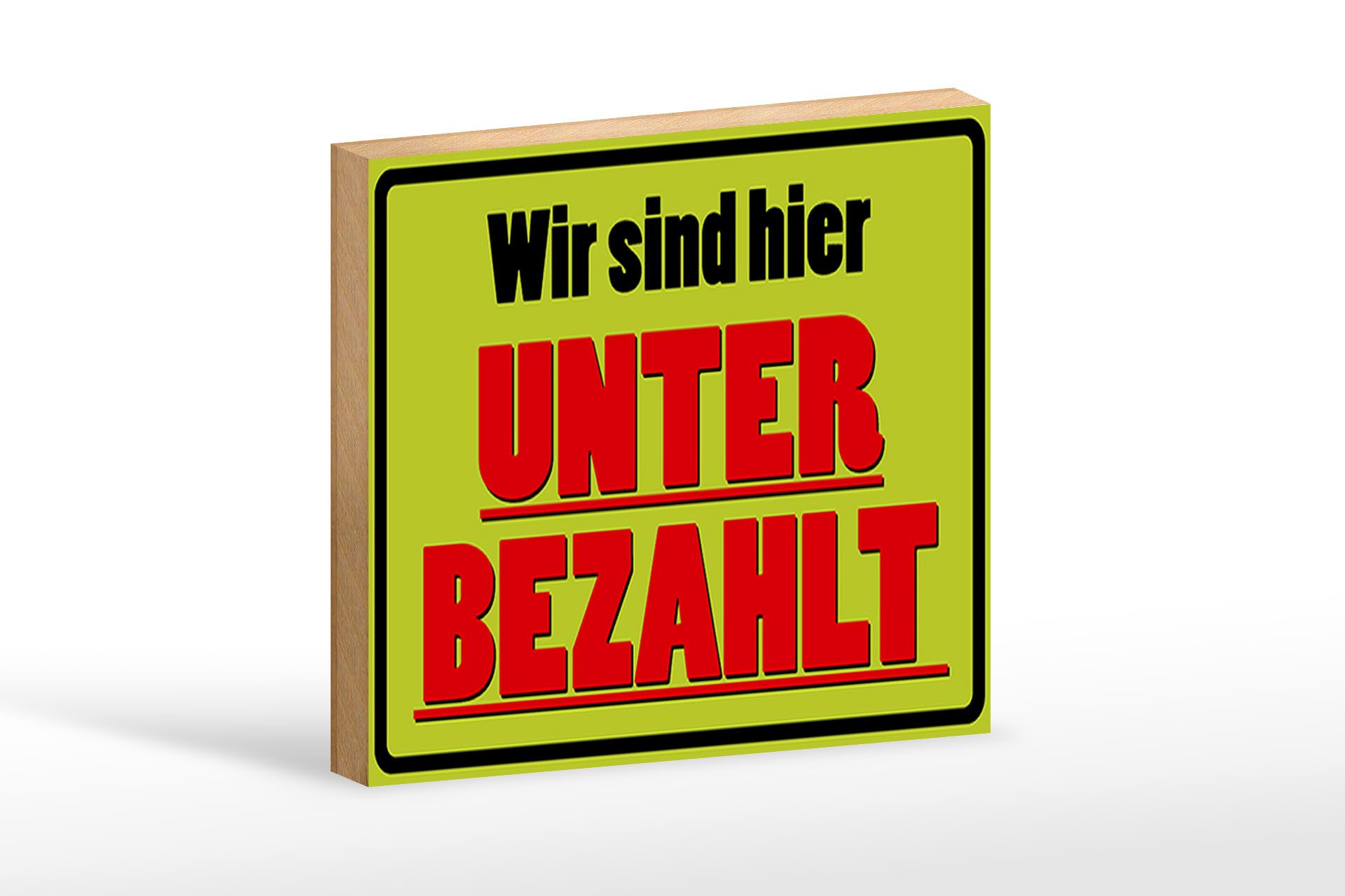 Holzbild Spruch 18x12 cm wir sind hier unterbezahlt