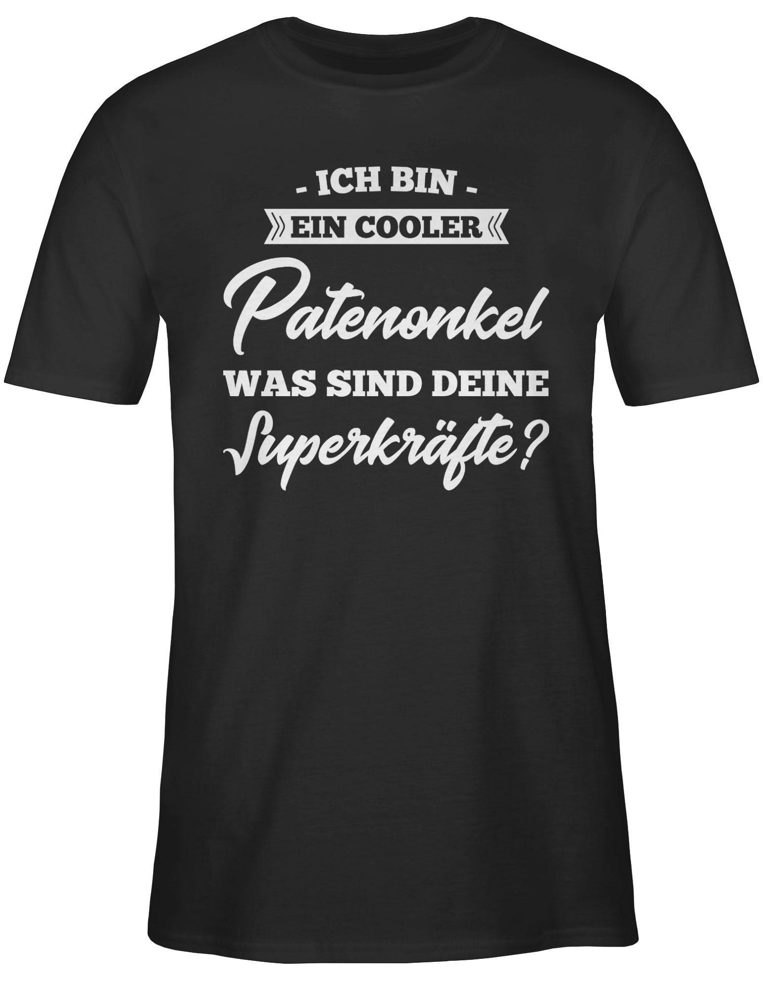 Shirtracer T-Shirt Ich Bin Ein was Schwarz Patenonkel Geschenk Cooler Patenonkel 1 Sind Deine Superkräfte