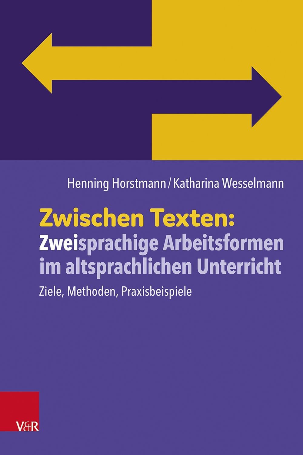 Zwischen Texten: Zweisprachige Arbeitsformen im altsprachlichen Unterr / Henning Horstmann, Katharina Wesselmann