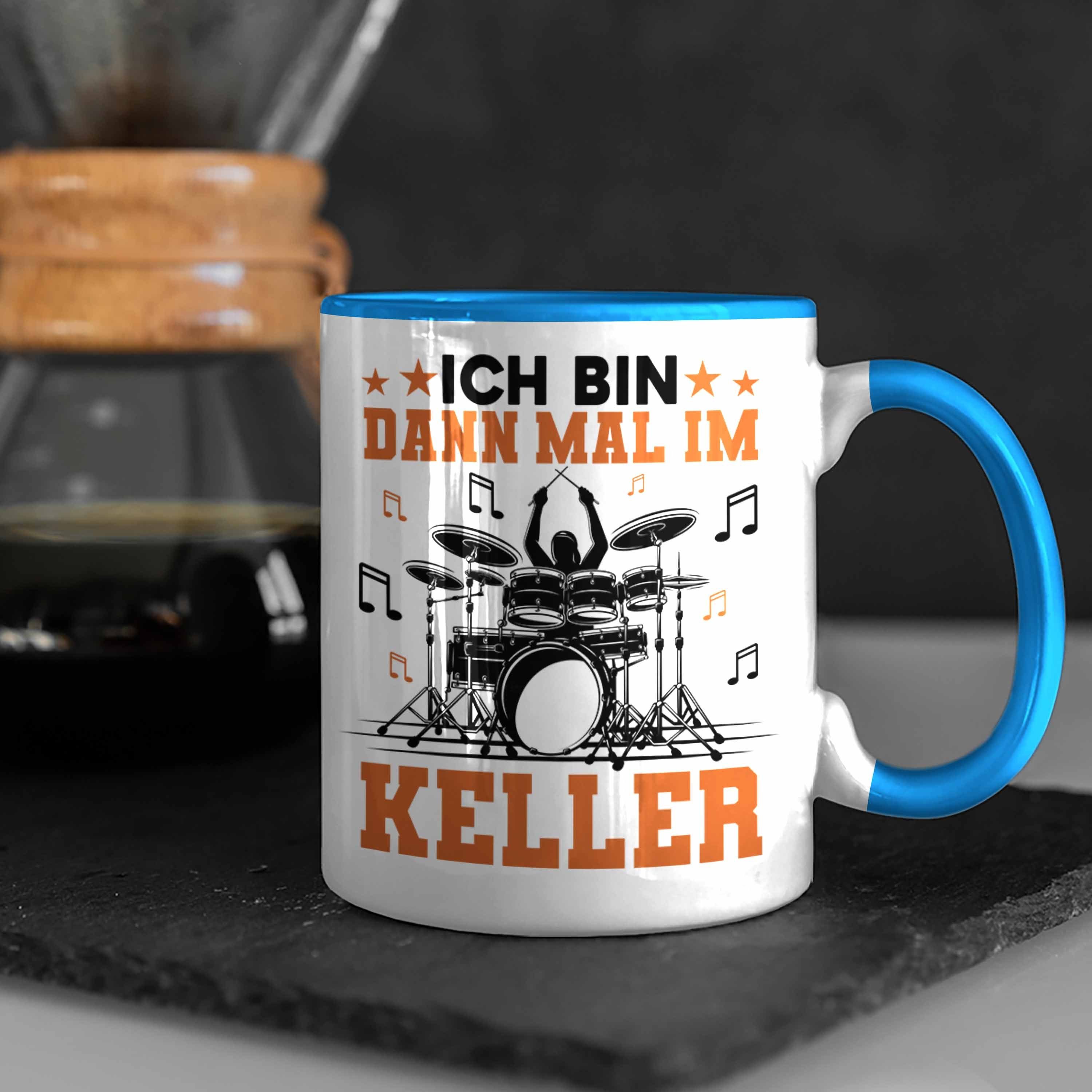 Tasse Trendation Ich Tasse Im Keller - Geschenk Grafik Trendation Spruch für Bin Mal Dann Blau Schlagzeug-Spieler Schlagzeuger