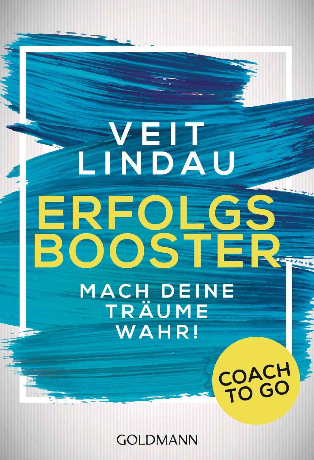 Coach to go Erfolgsbooster Mach deine Träume wahr! / Veit Lindau