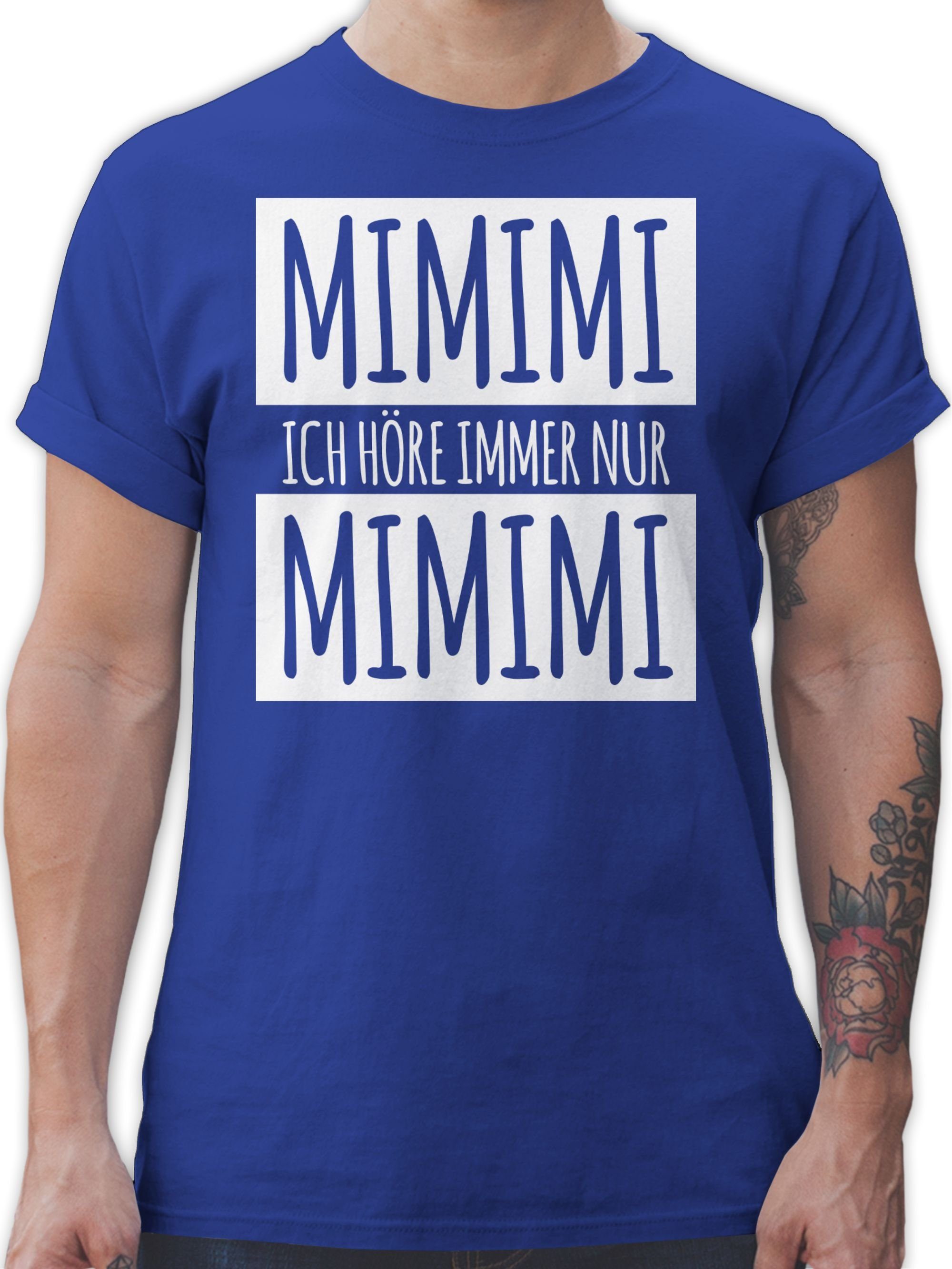 Shirtracer T-Shirt Ich höre immer nur Mimimi Weiss Sprüche Statement 03 Royalblau