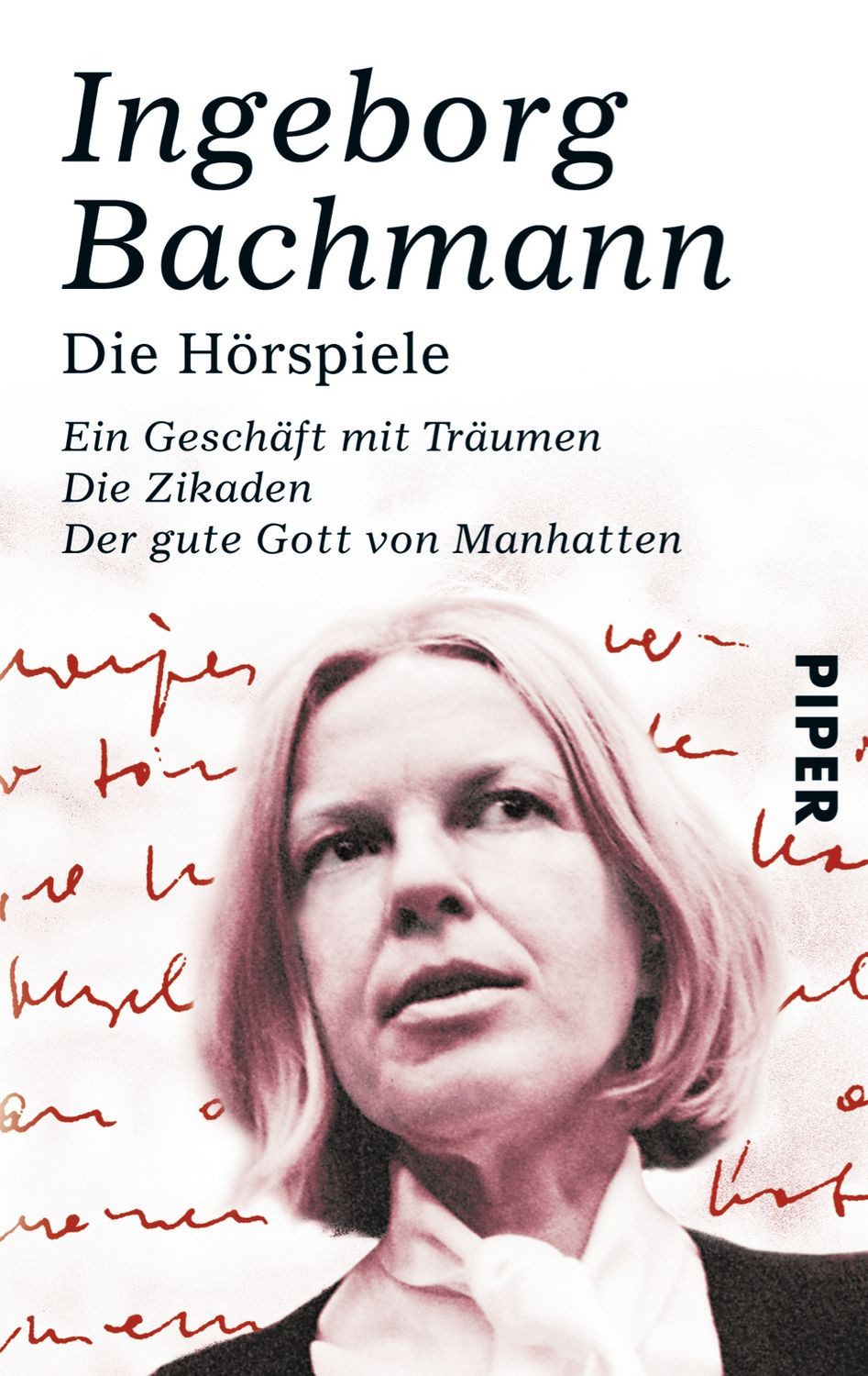 Die Hörspiele / Ingeborg Bachmann, Ein Geschäft mit Träumen / Die Zikaden / Der gute Gott von Manhattan