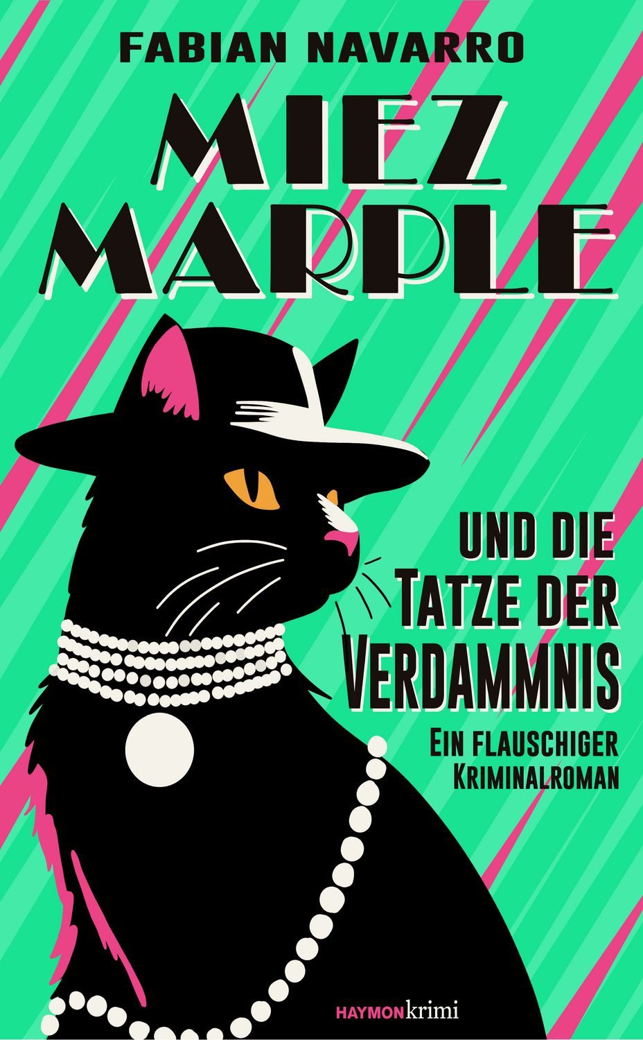 Miez Marple und die Tatze der Verdammnis Ein flauschiger Kriminalroman / Fabian Navarro, Ein flauschiger Kriminalroman