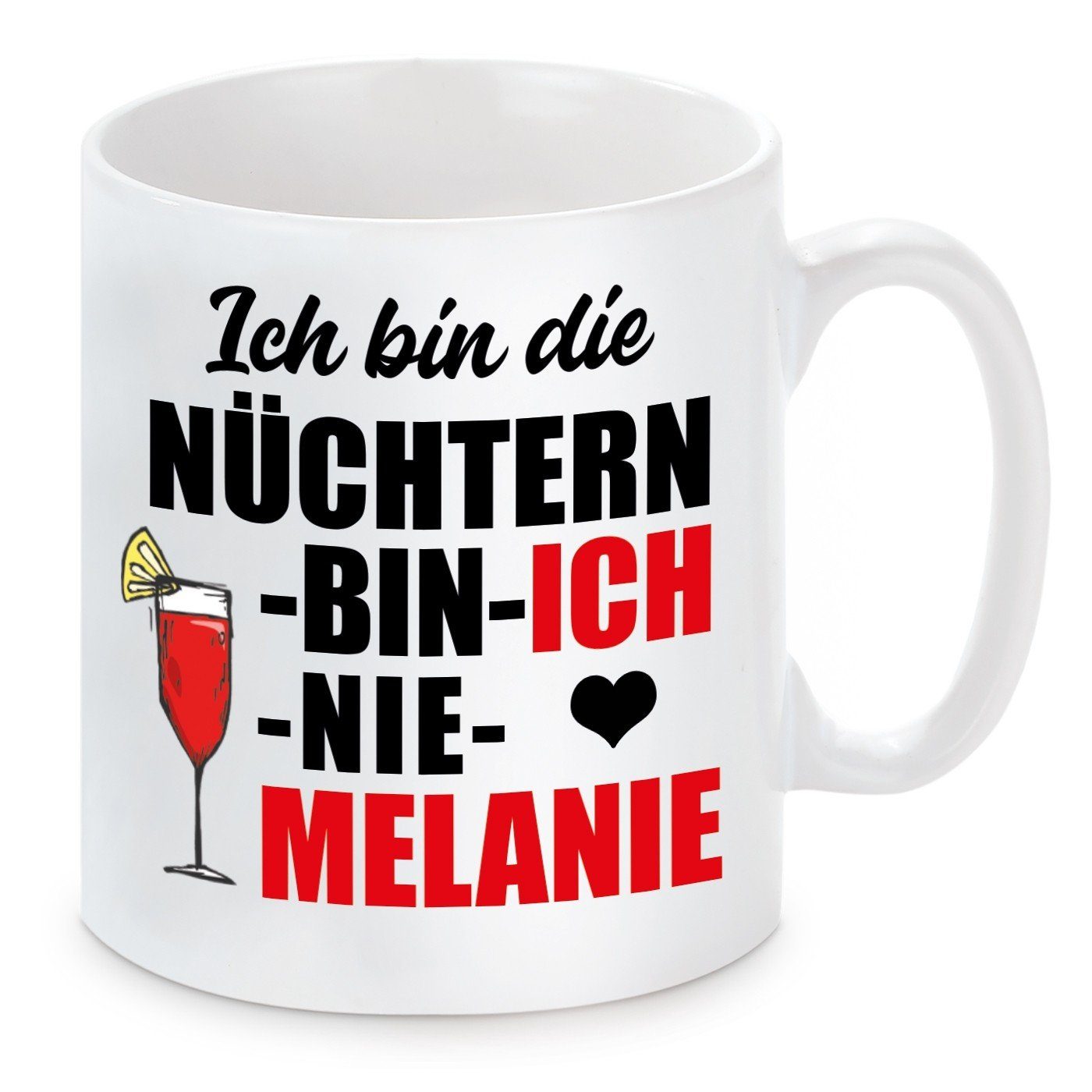 Herzbotschaft Tasse Kaffeebecher mit Motiv ICH BIN DIE NÜCHTERN BIN ICH NIE MELANIE, Keramik, Kaffeetasse spülmaschinenfest und mikrowellengeeignet