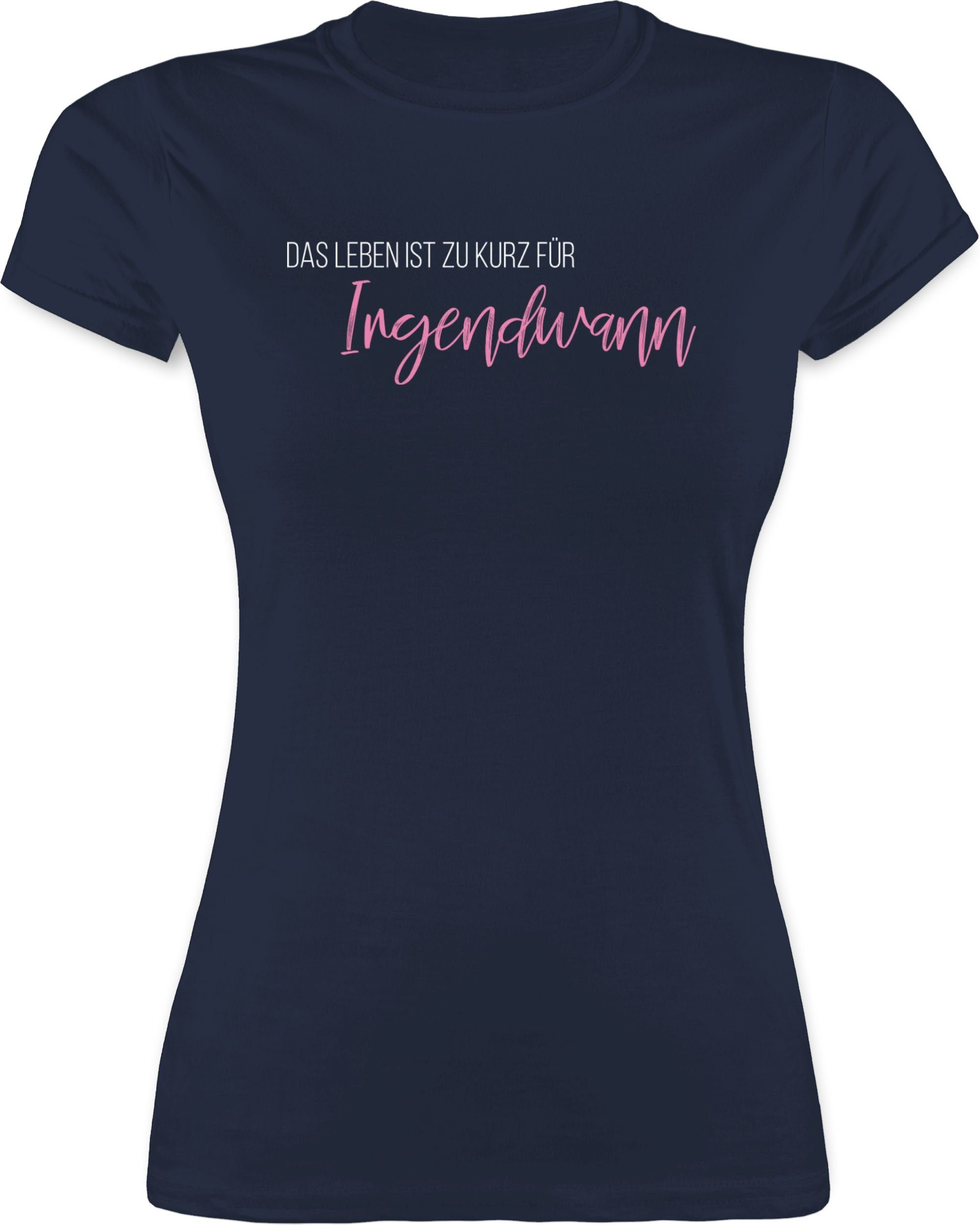 Shirtracer TShirt »Das Leben ist zu kurz für Irgendwann Sprüche