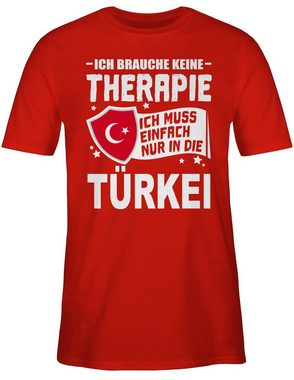 Shirtracer T-Shirt Ich brauche keine Therapie Ich muss einfach nur in die Türkei - weiß Länder Wappen