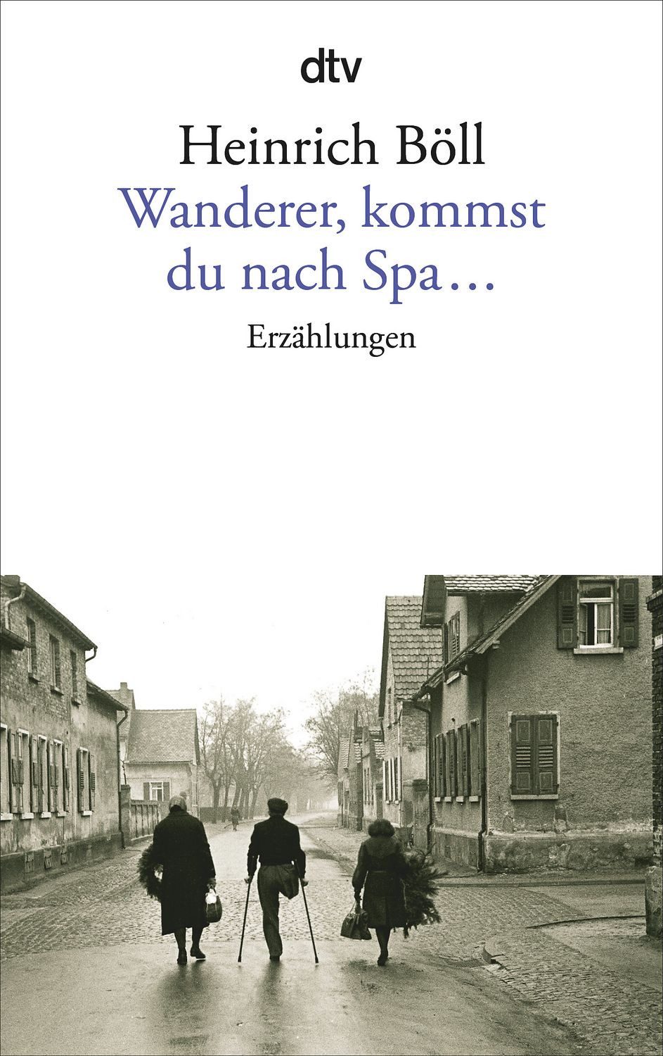 Wanderer, kommst du nach Spa... / Heinrich Böll