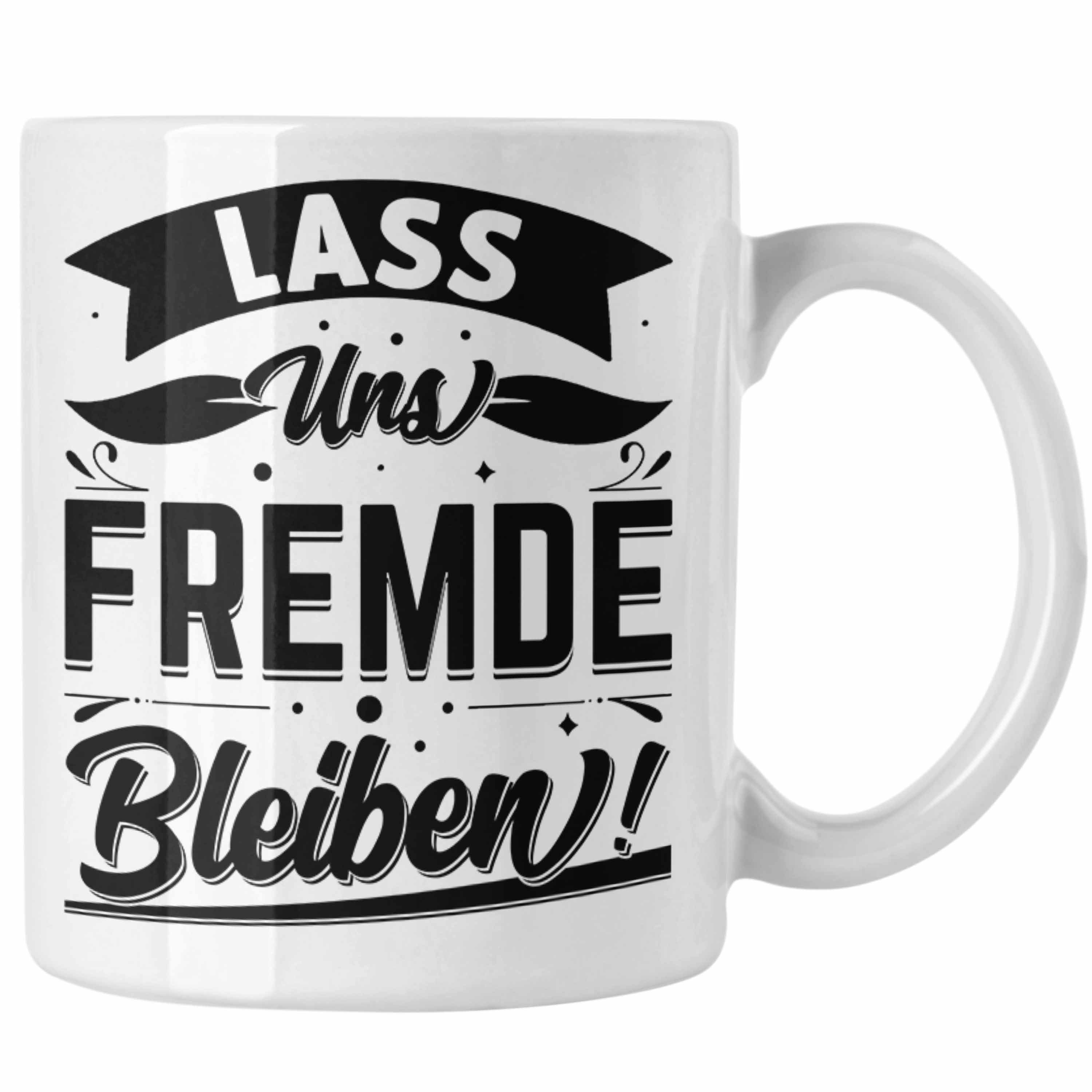 Trendation Tasse Humor Tasse Geschenk mit Spruch Sarkasmus Lass Uns Fremde Bleiben Ges Weiss