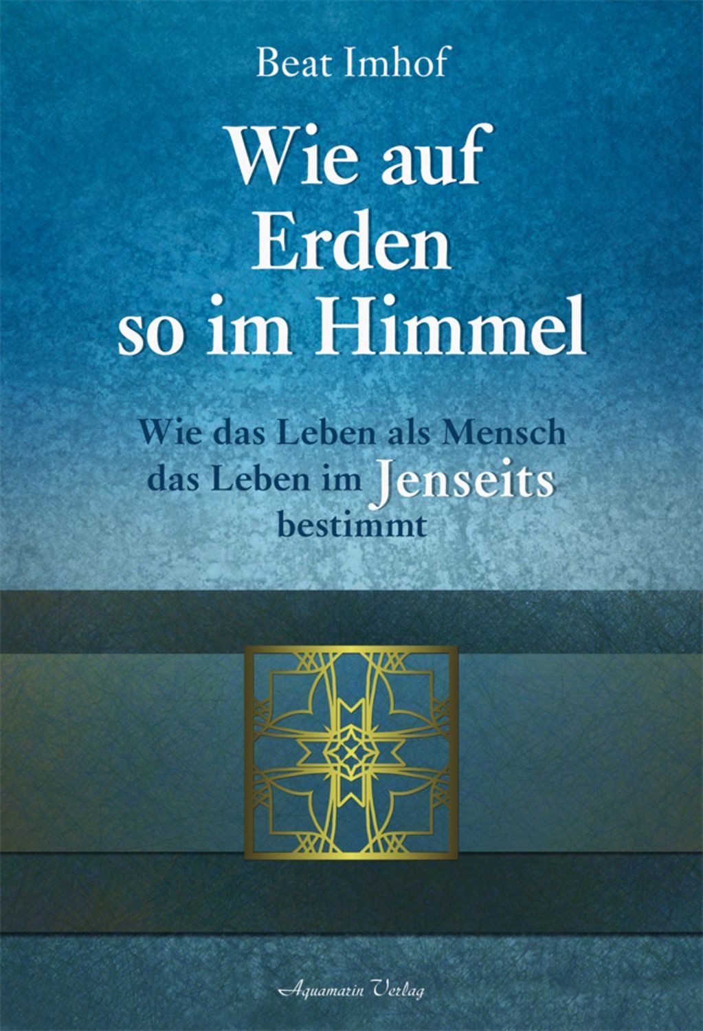 Wie auf Erden so im Himmel / Beat Imhof