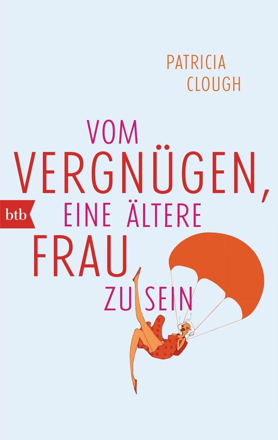 Vom Vergnügen, eine ältere Frau zu sein / Patricia Clough