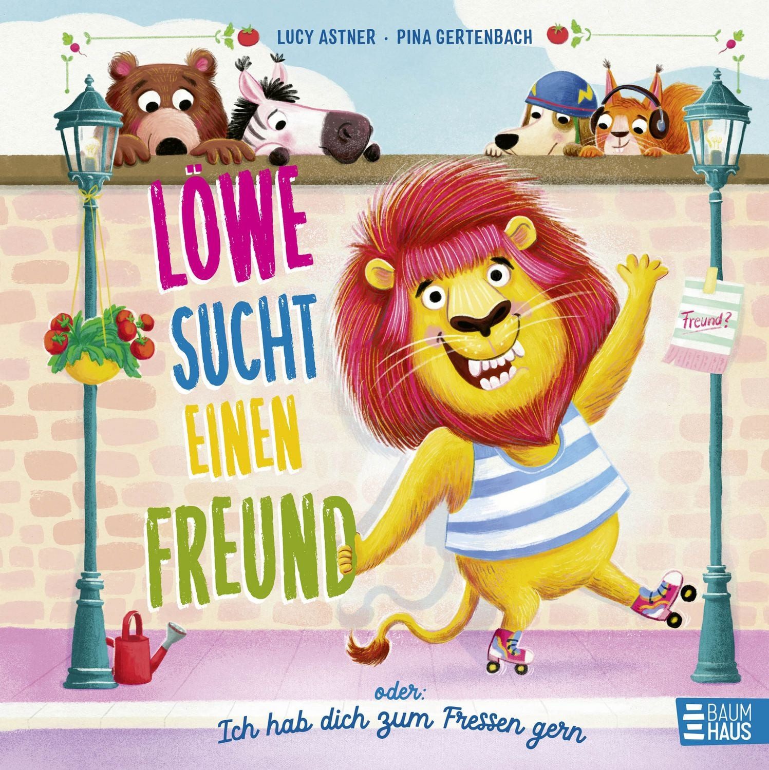 Löwe sucht einen Freund - oder: Ich hab dich zum Fressen gern / Lucy Astner