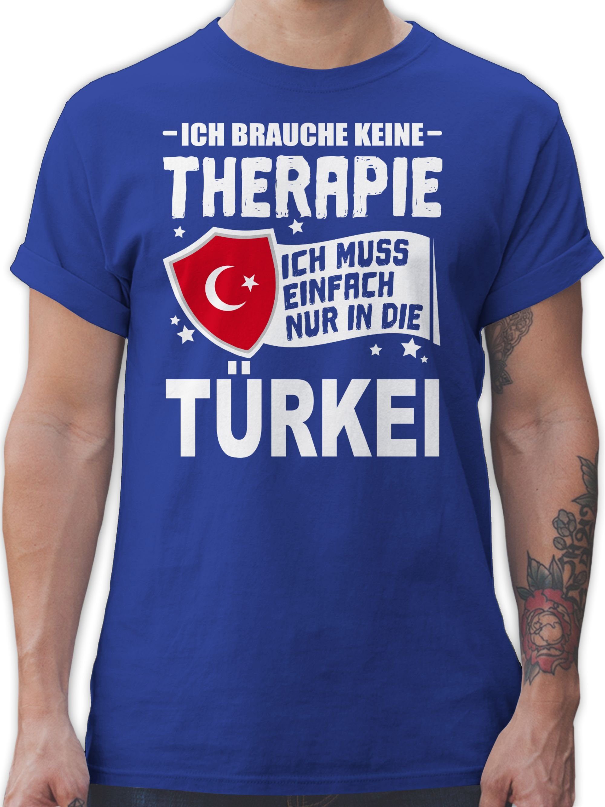 Shirtracer T-Shirt Ich brauche keine Therapie Ich muss einfach nur in die Türkei - weiß Länder Wappen 3 Royalblau