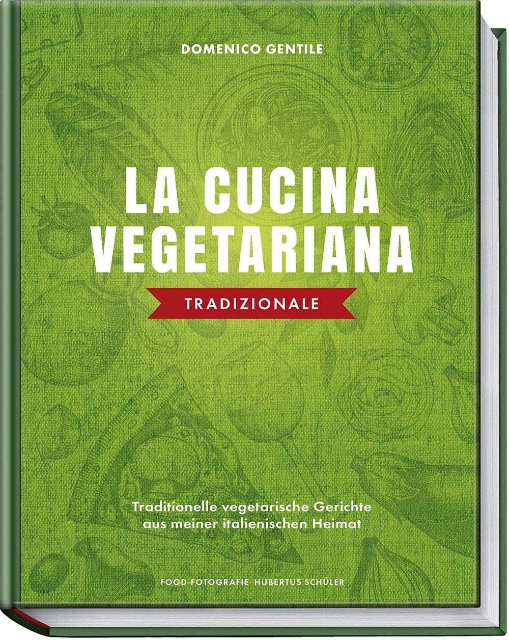 La cucina vegetariana tradizionale / Domenico Gentile, Traditionelle vegetarische Gerichte aus meiner italienischen Heimat