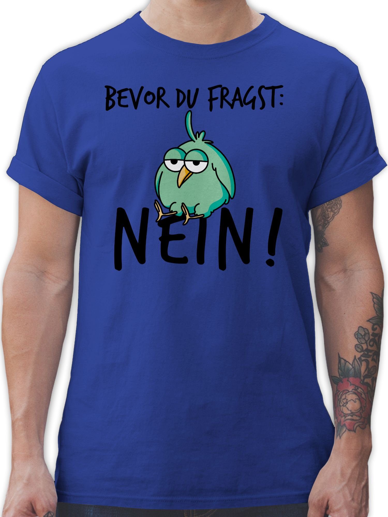 Shirtracer T-Shirt Bevor du fragst Nein - Geschenk Kollegen Lustig Sprüche Statement mit Spruch 03 Royalblau