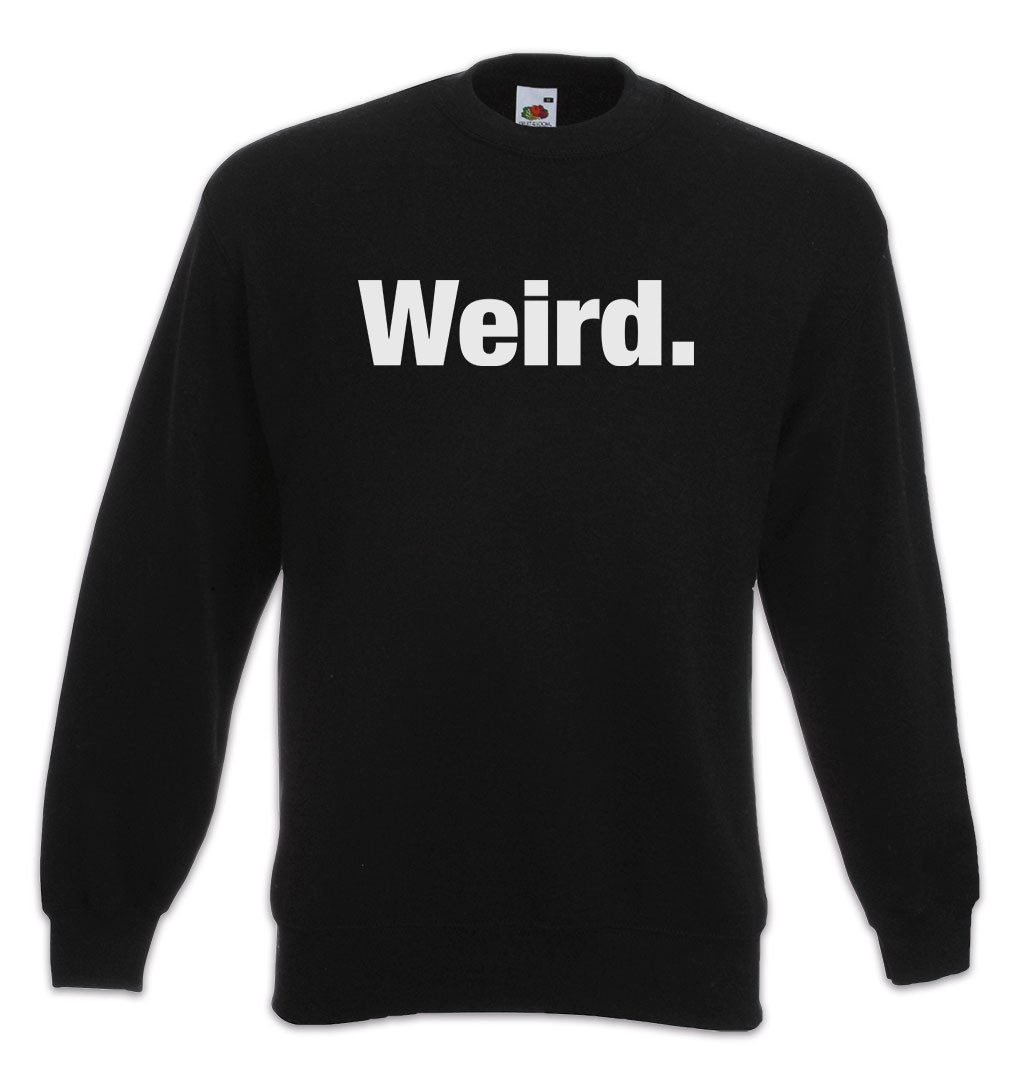 Sweatshirt Weird Sweatshirt Seltsam Verrückt Slogan Spruch Motto Fun Spaß Comedy