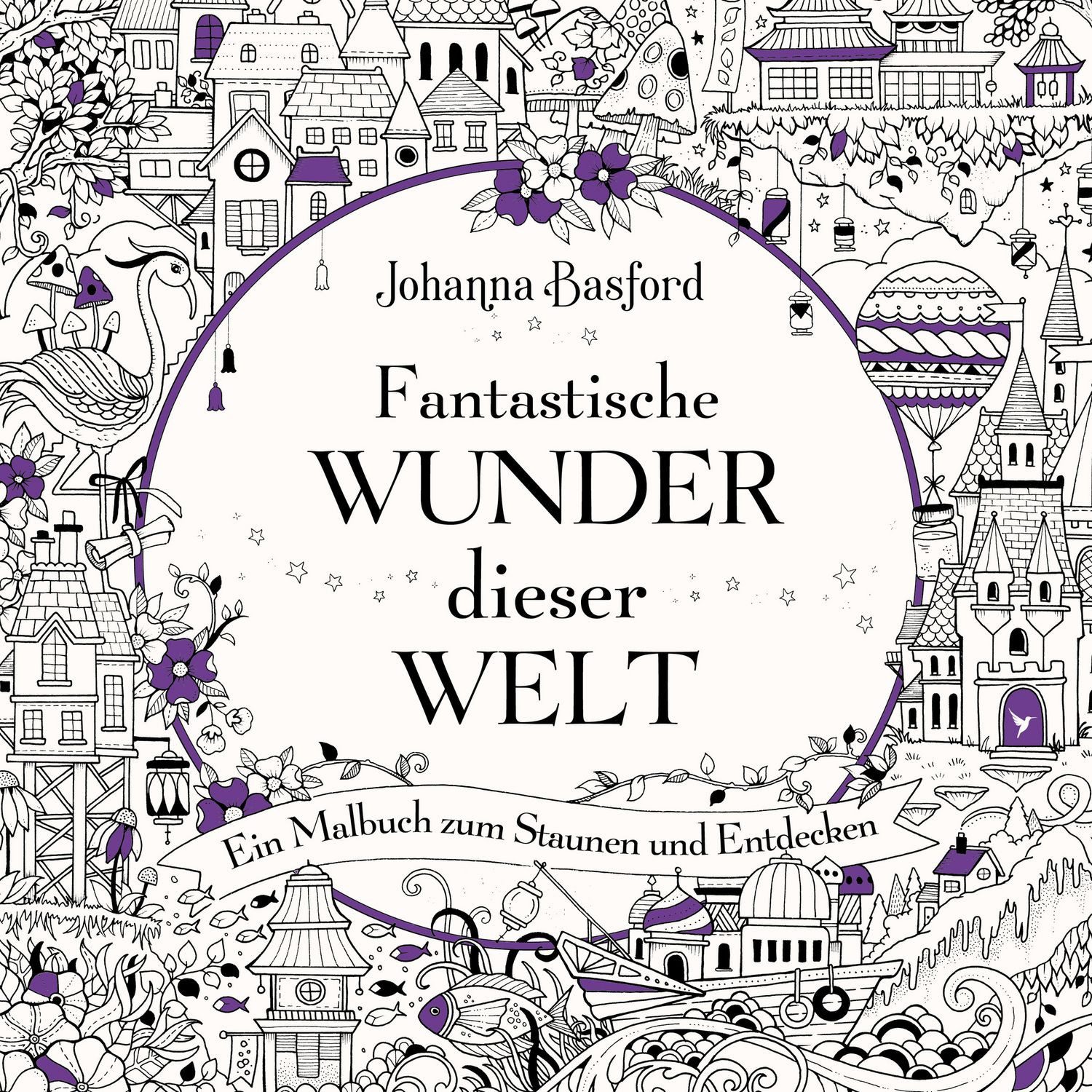 Fantastische Wunder dieser Welt / Johanna Basford