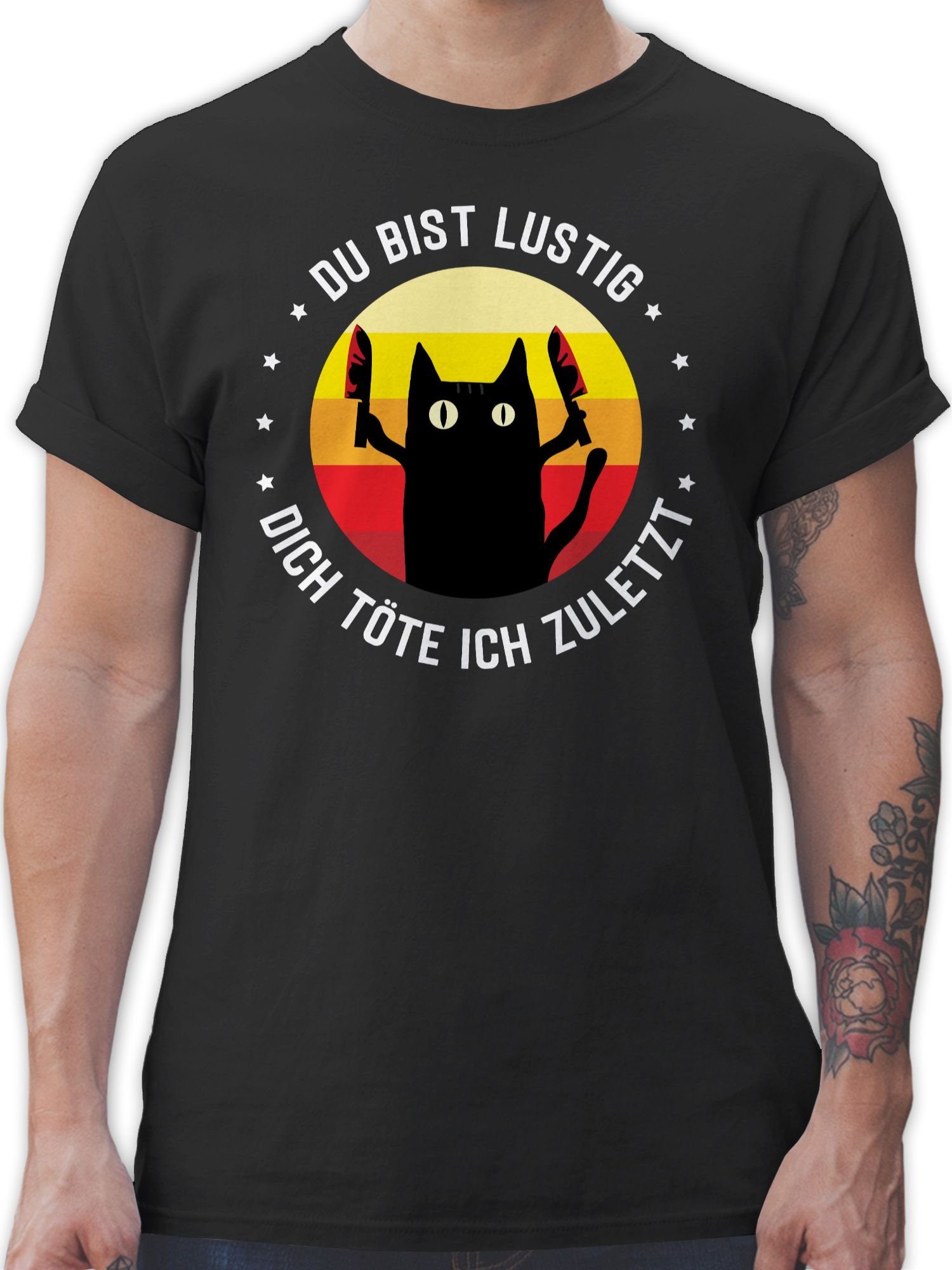 Shirtracer T-Shirt Du bist lustig töte zuletzt Katze Katzen dich 01 Katze Geschenk Katzenliebhaber Schwarz ich