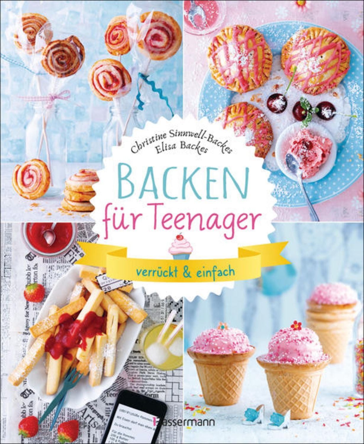 Backen für Teenager - verrückt & einfach / Christine Sinnwell-Backes, Elisa Backes